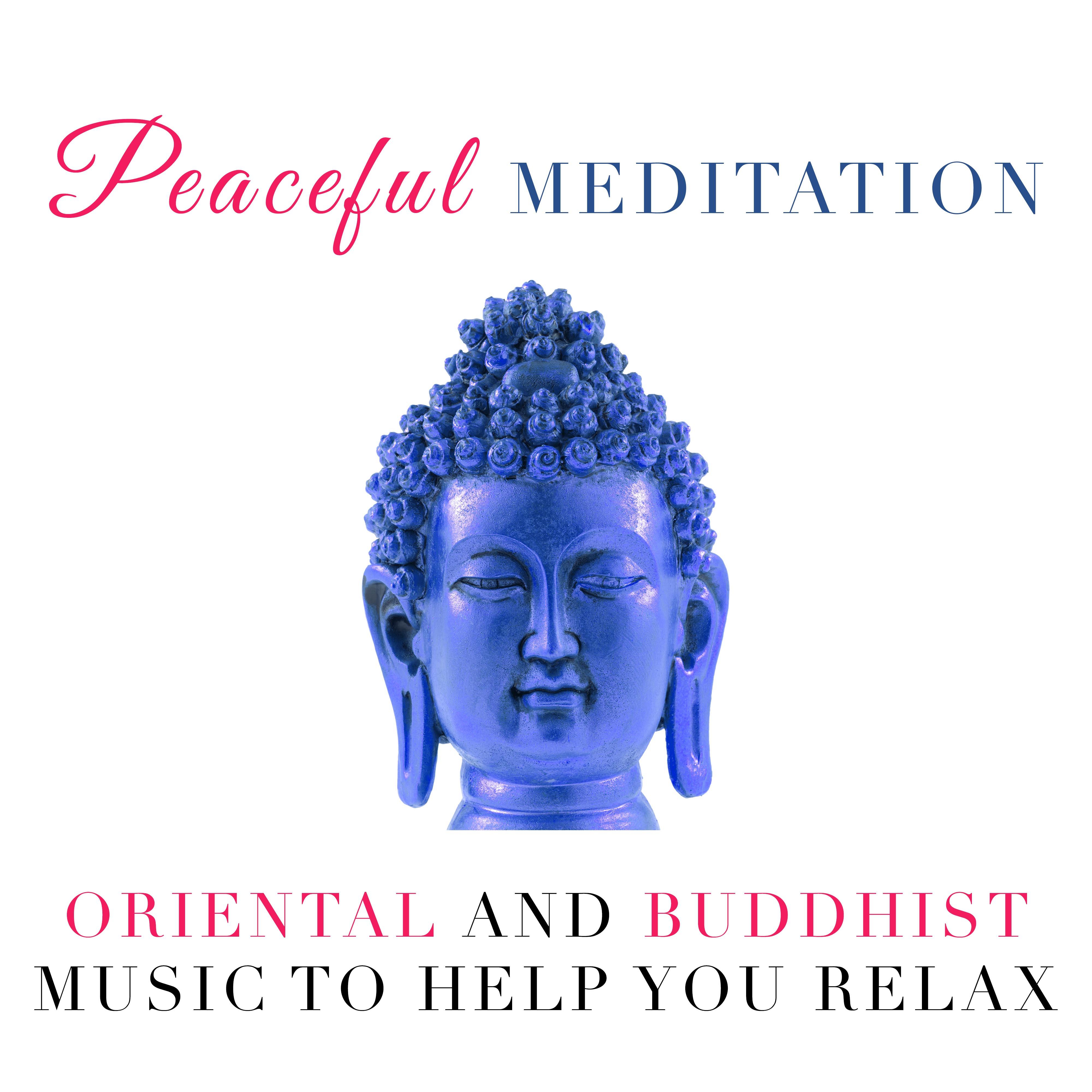 Peaceful Meditation - Oriental and Buddhist Music to help you Relax during your Meditation or your Yoga Classes