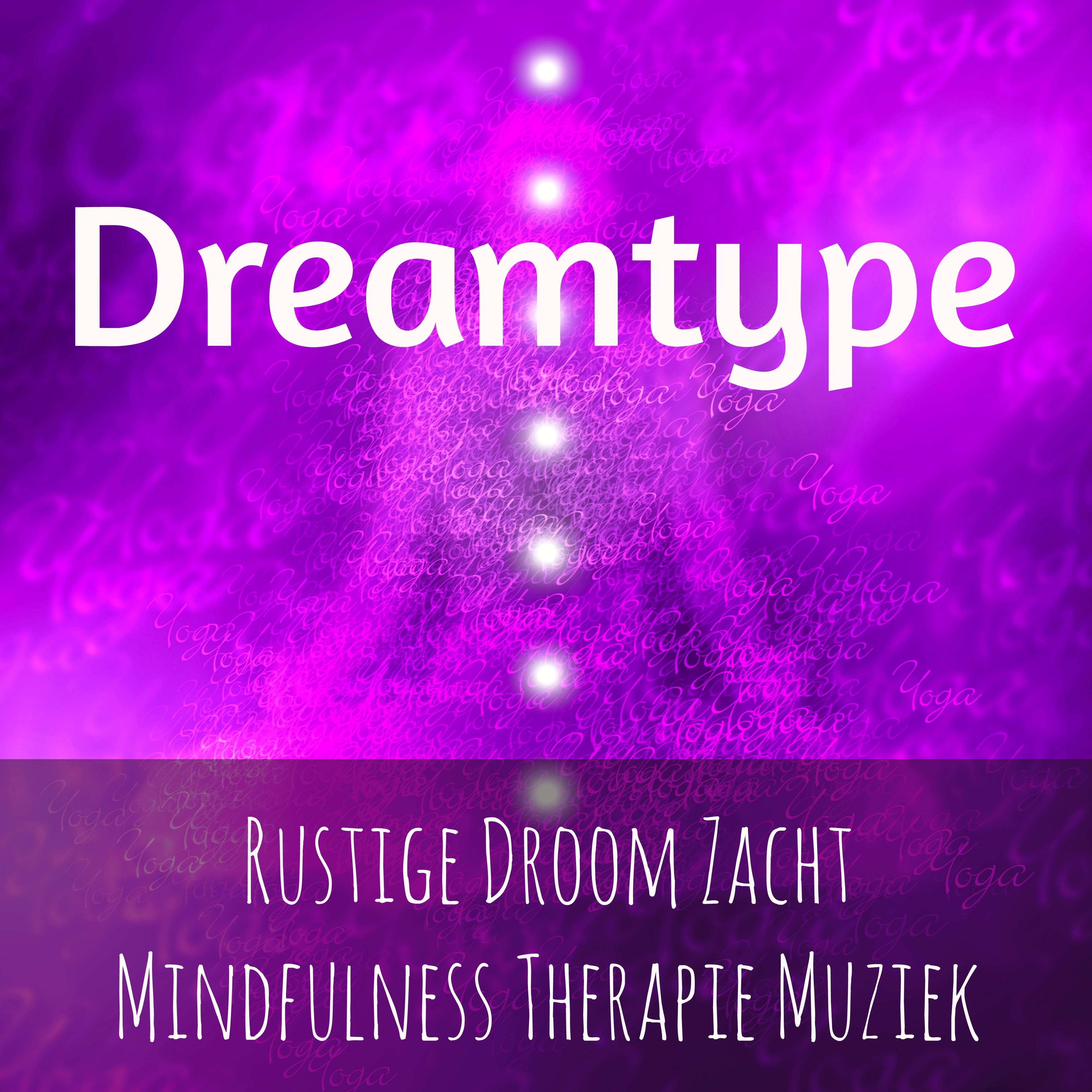 Dreamtype - Rustige Droom Zacht Mindfulness Therapie Muziek voor Yoga Chakra Vipassana Meditatie Spirituele Genezing met Instrumentale Zachte Enge Geluiden