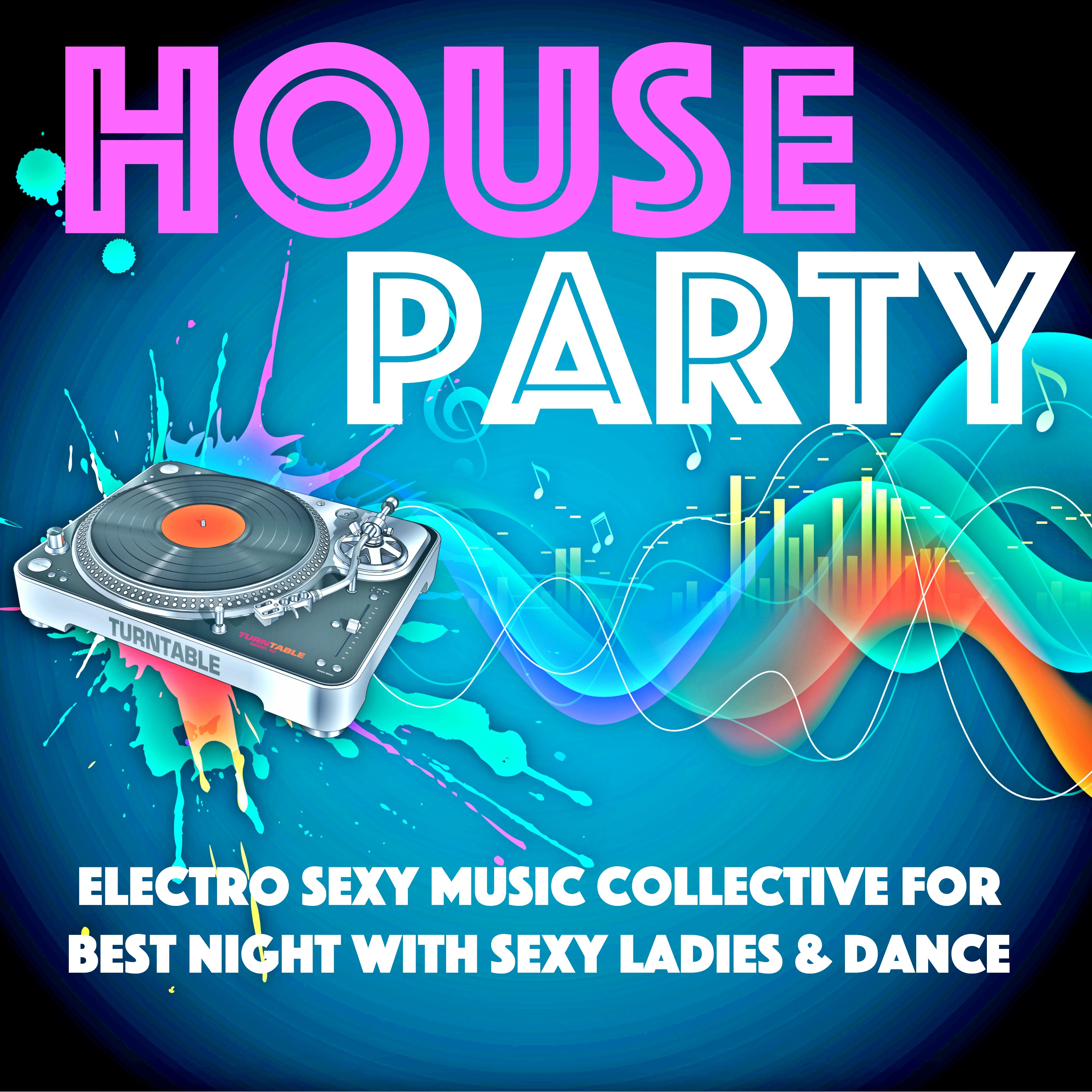 House Party - Electro **** Music Collective for Best Night with **** Ladies & Dance