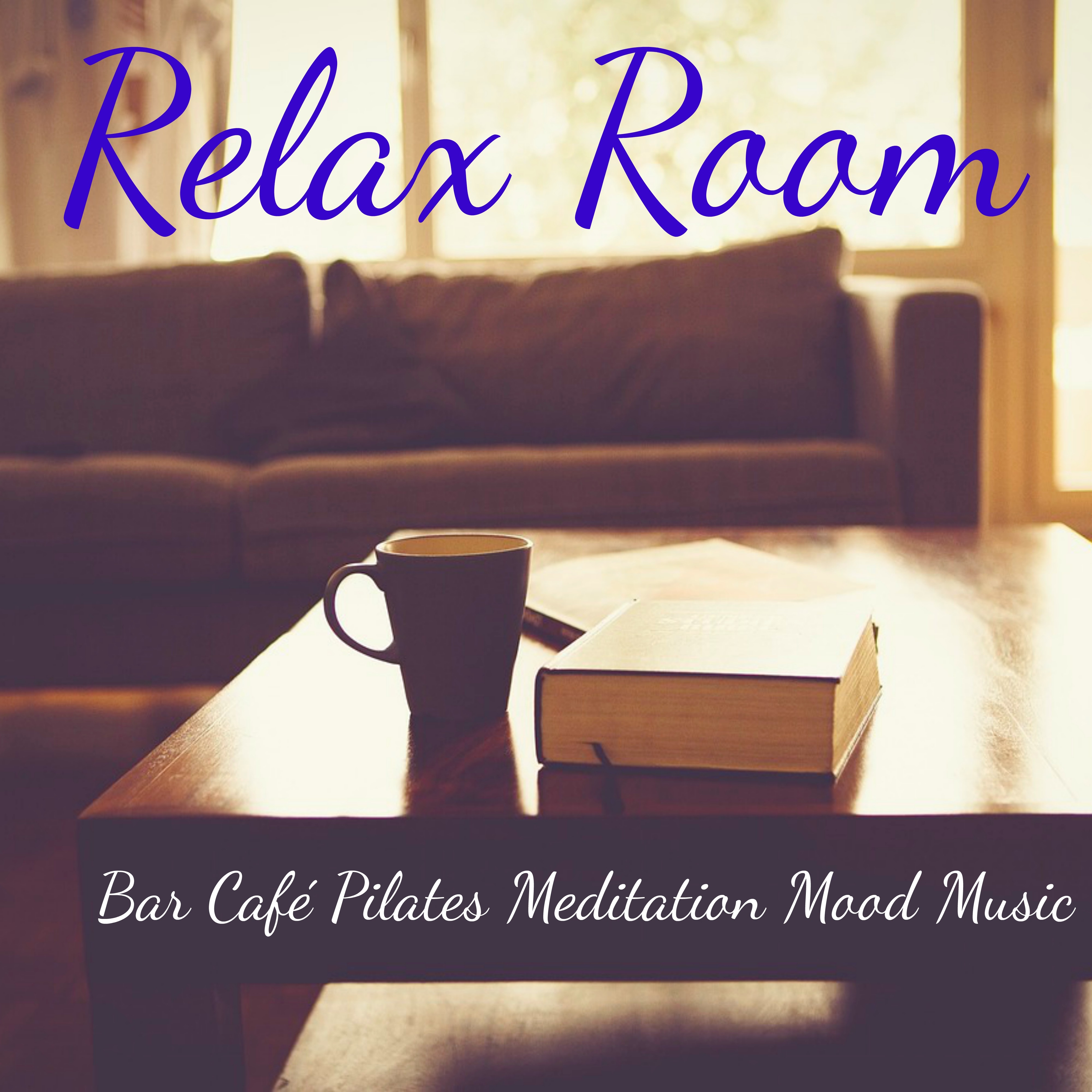 Relax Room - Bar Café Pilates Meditation Mood Music with Chillout Lounge Instrumental Sounds