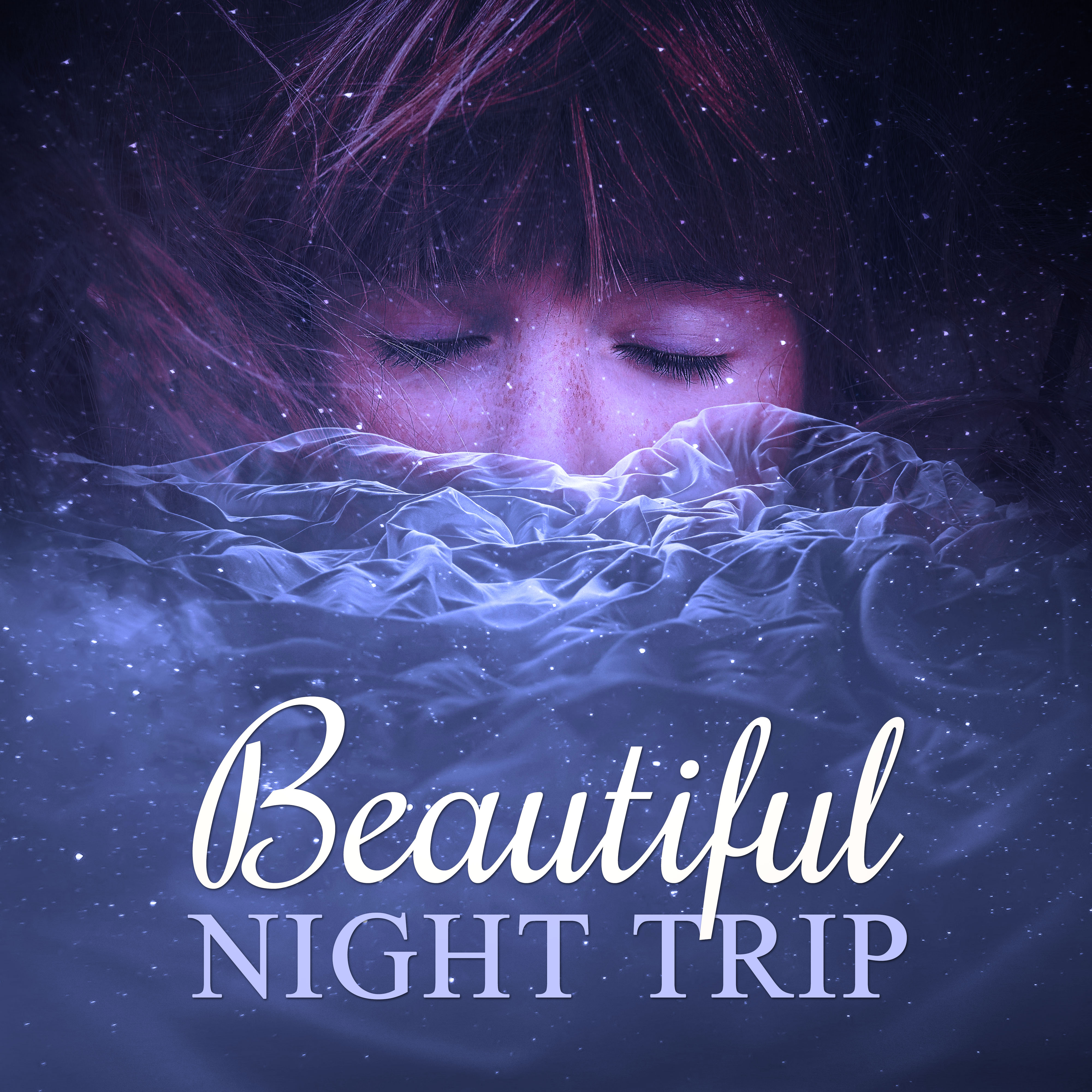 Beautiful Night Trip – Relaxing Sounds of Nature for Deep Sleep and Beautiful Dreams,  Sleep Music to Help You Sleep All Night