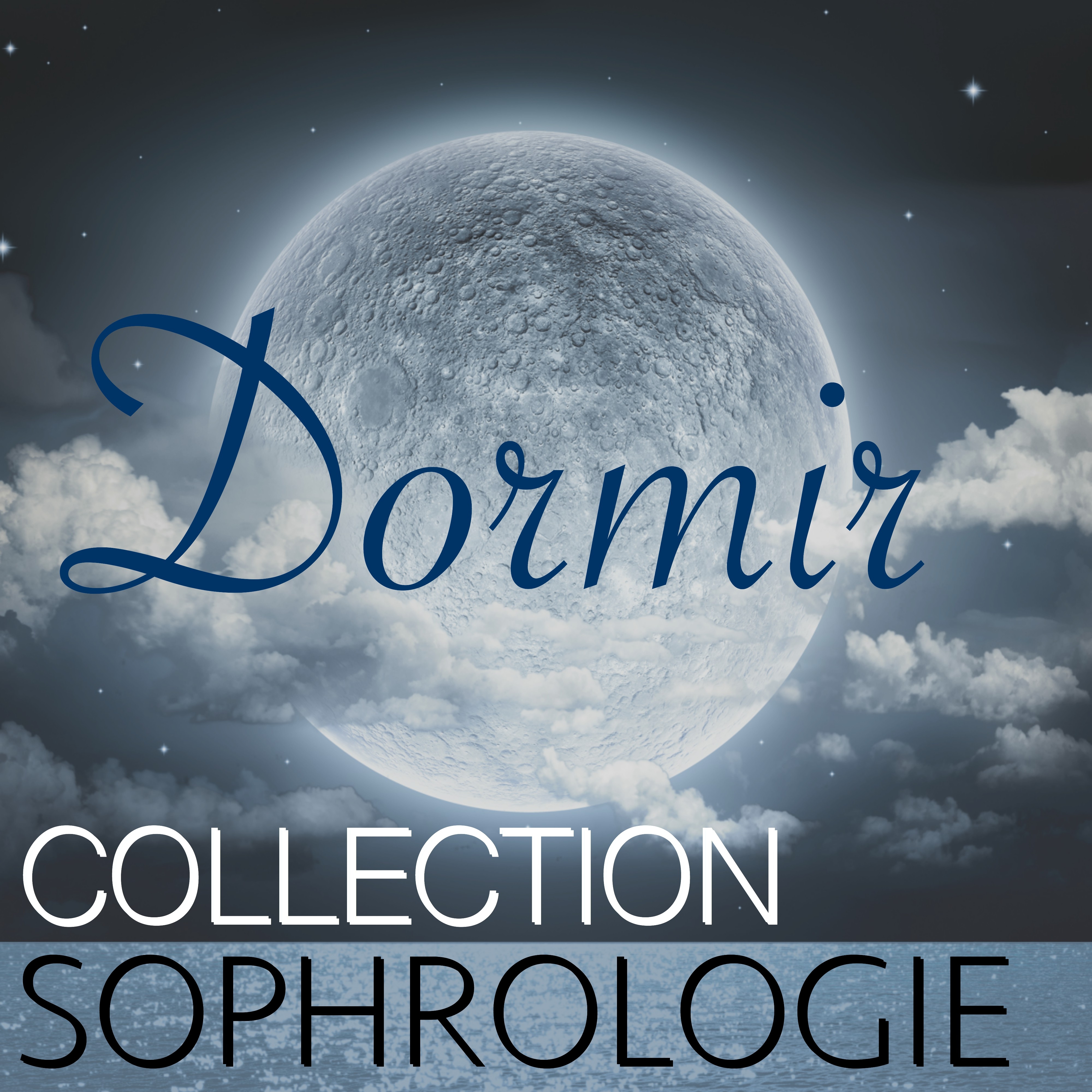 Dormir – Collection Sophrologie, Berceuses et Morceaux pour Tous, Douce Nuit Bien Dormir