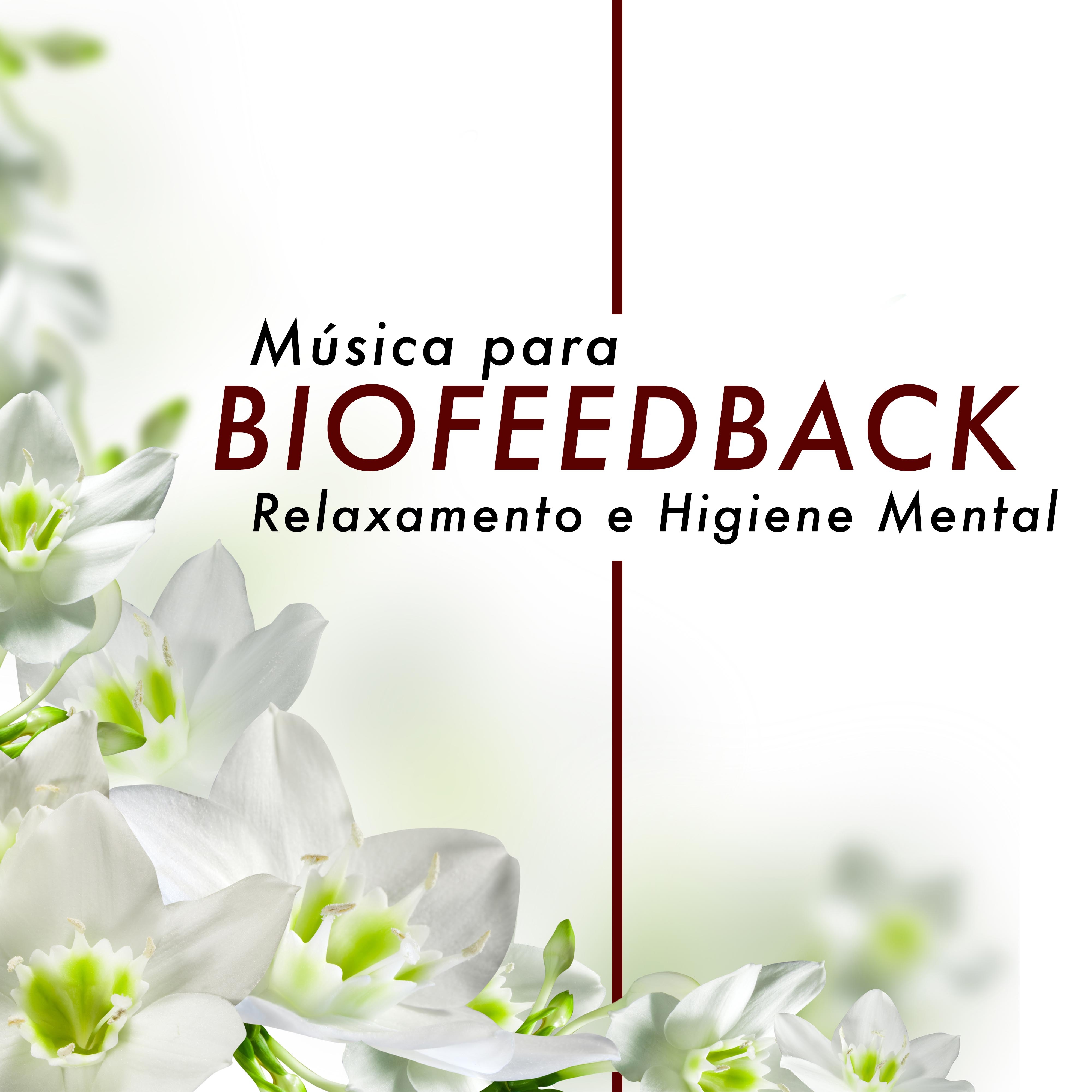 Música para Biofeedback - Relaxamento e Higiene Mental para Combater o Stress e Ansiedade