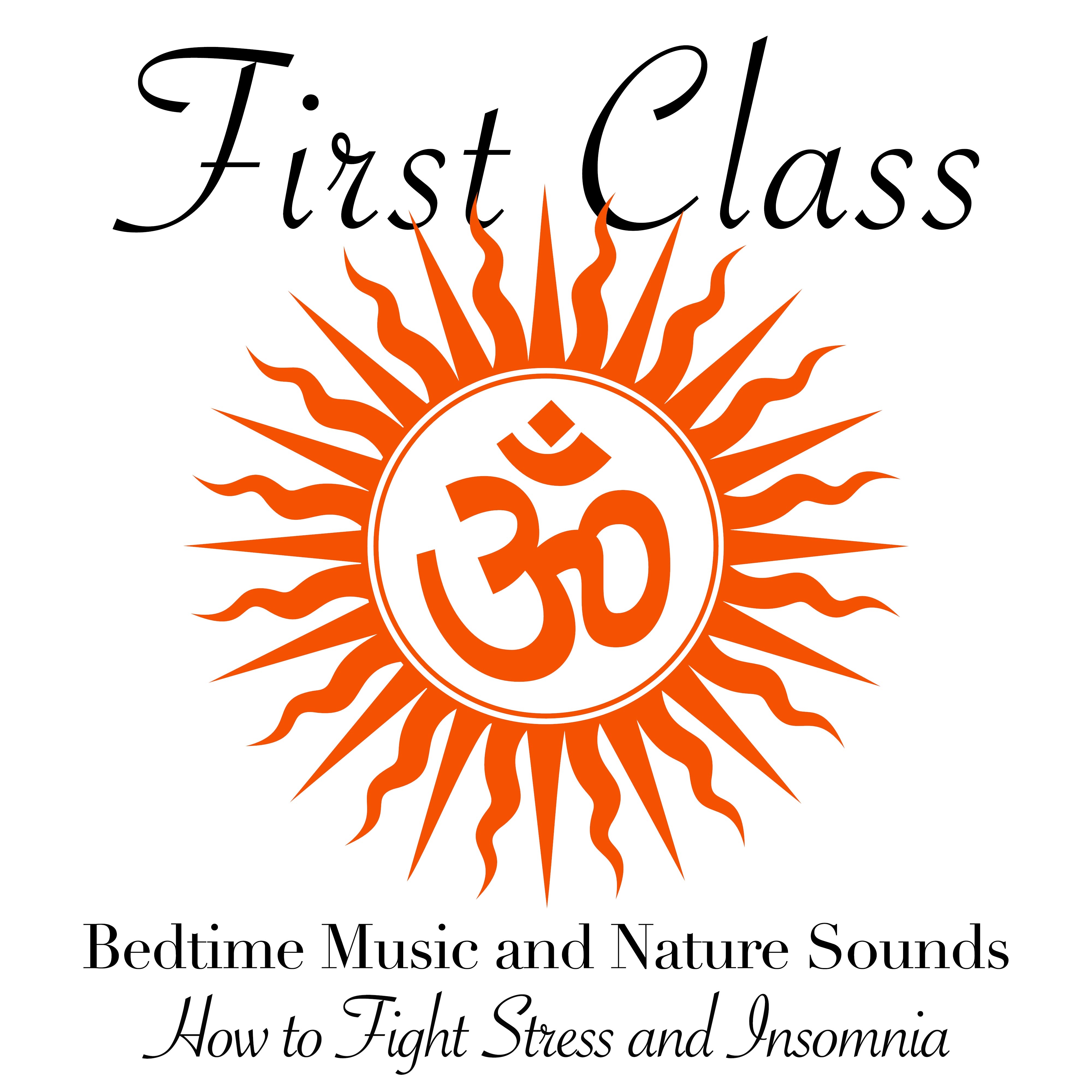 First Class - Bedtime Music with Nature Sounds to Have a Wonderful Sleep, fighting Stress and Insomnia