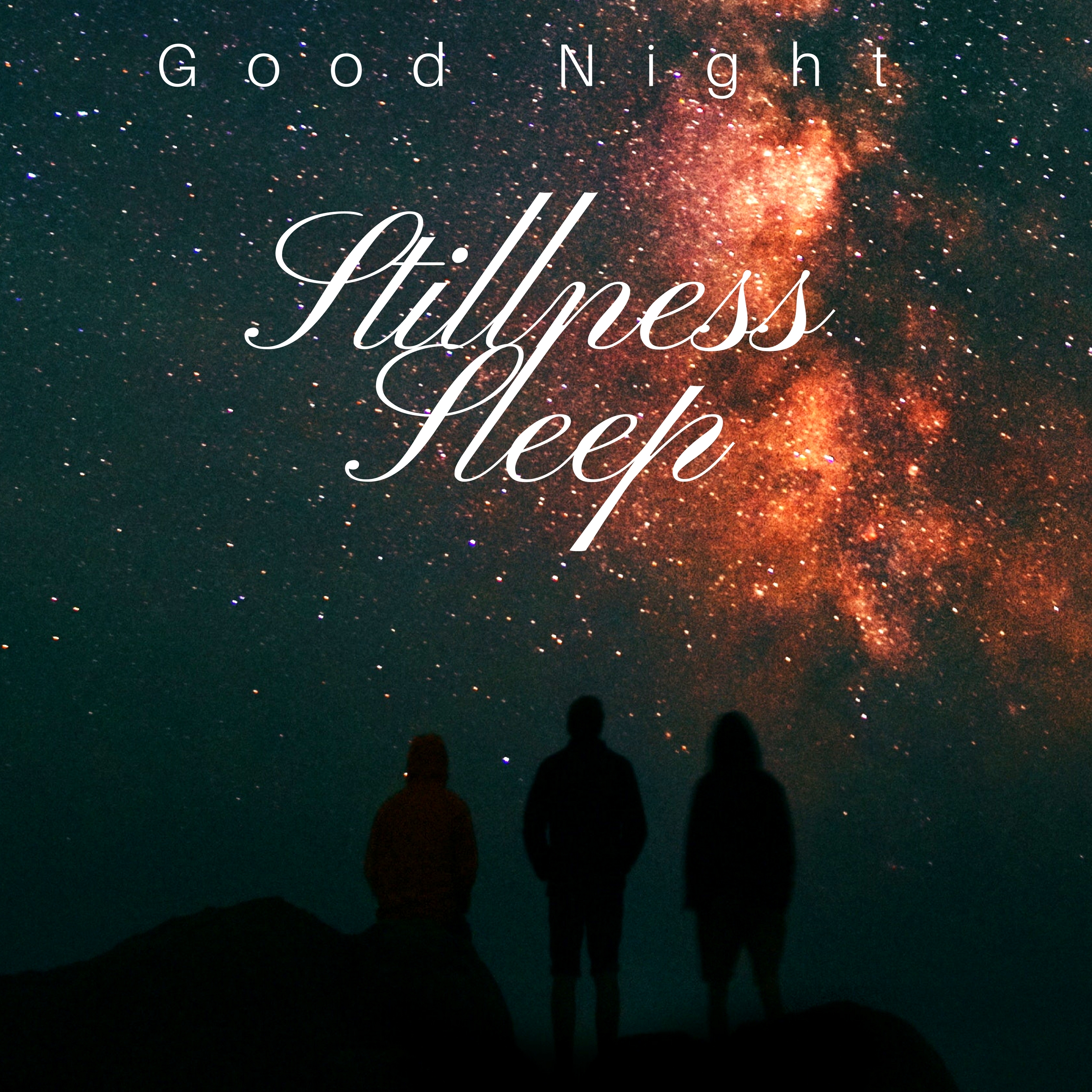 Stillness Sleep: Good Night, Sleep Well Music for Dreaming, Evening Calm, Good Night, Serenity Lullabies