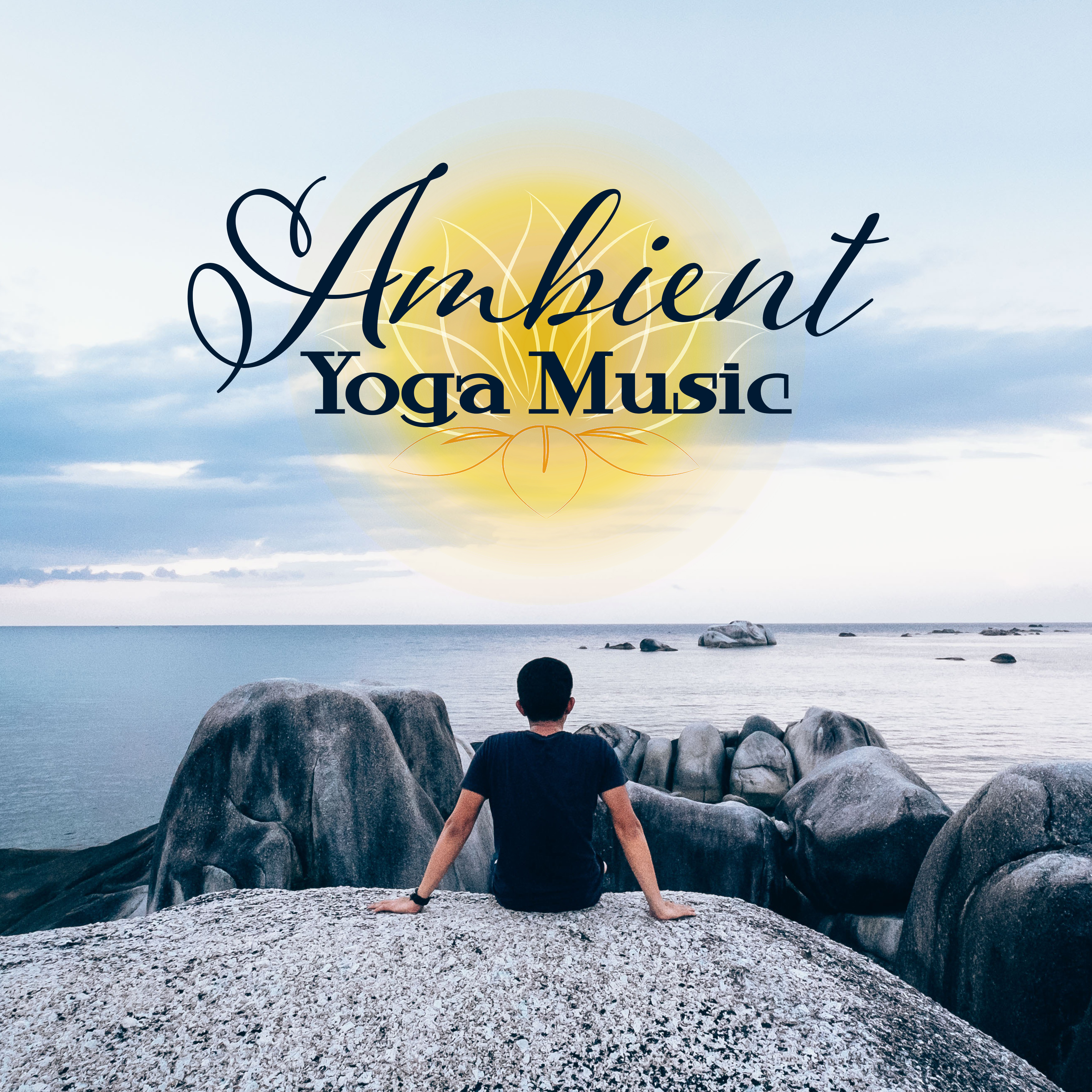 Ambient Yoga Music – New Age Songs for Meditation, Yoga Practice, Workout, Zen, Healing Bliss