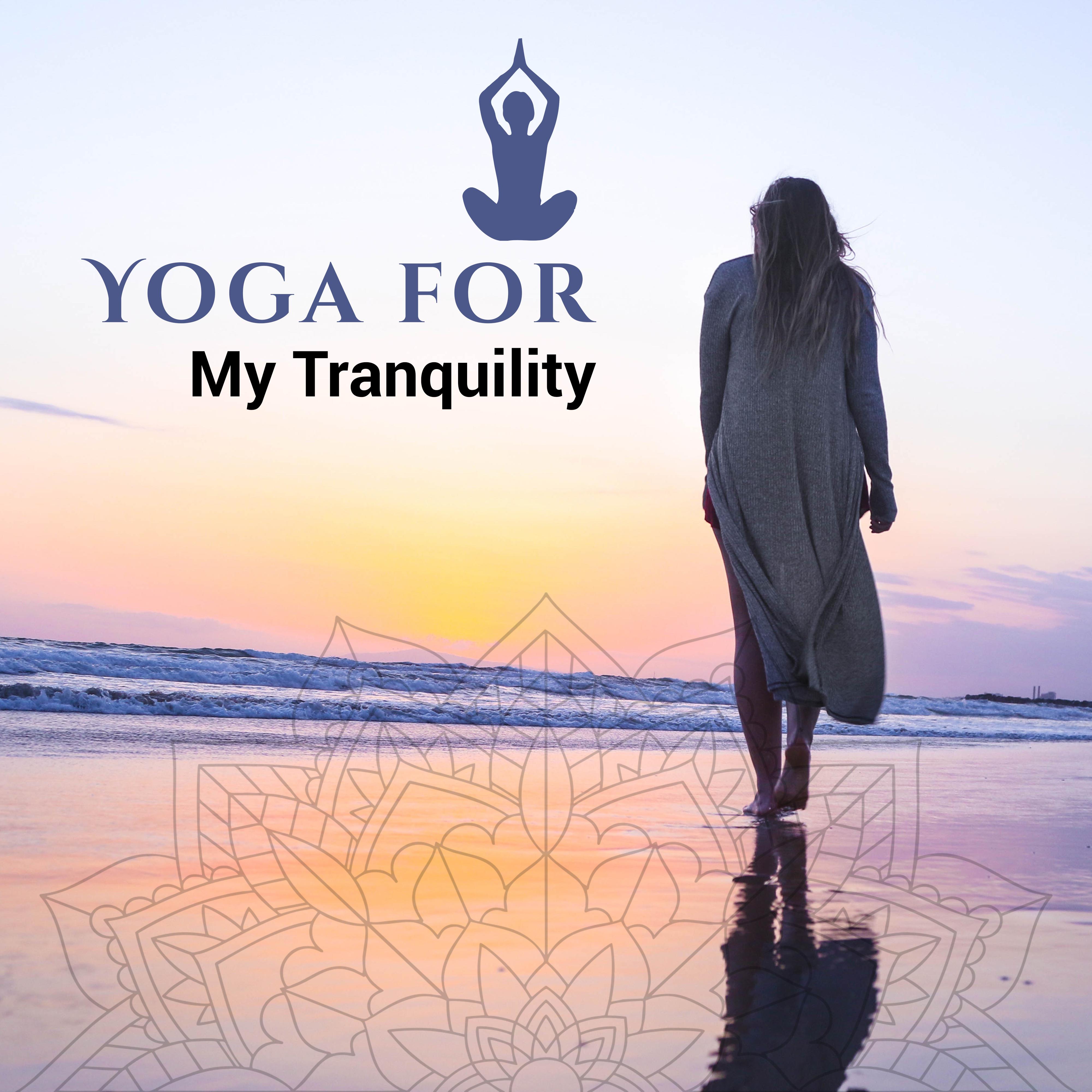 Yoga for My Tranquility – Inner Healing, Harmony, Chakra Balancing, Pure Relaxation, Zen, Calm Down