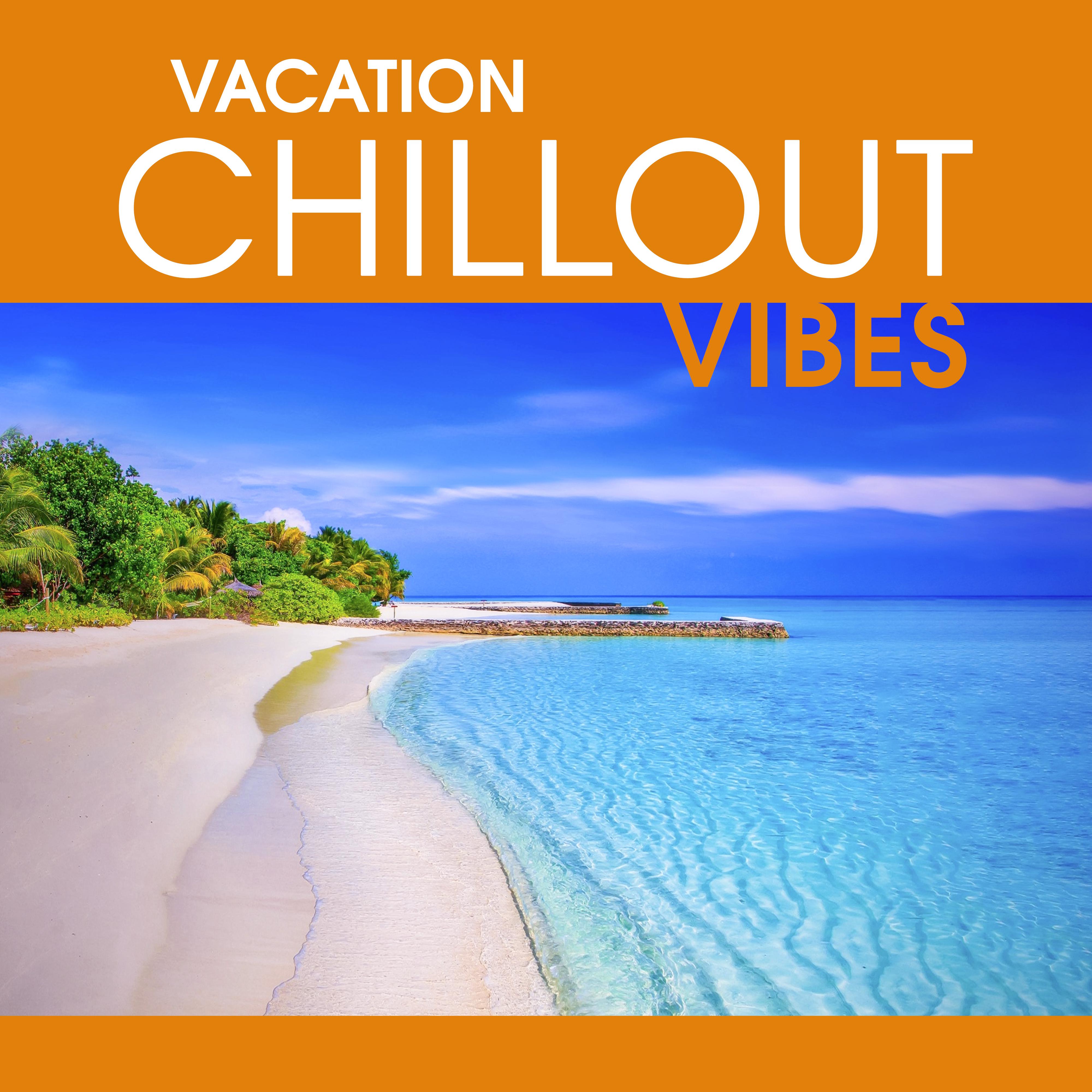 Vacation Chillout Vibes – Summer Hits 2017, Chill Out Music, Deep Beats, Ambient Music