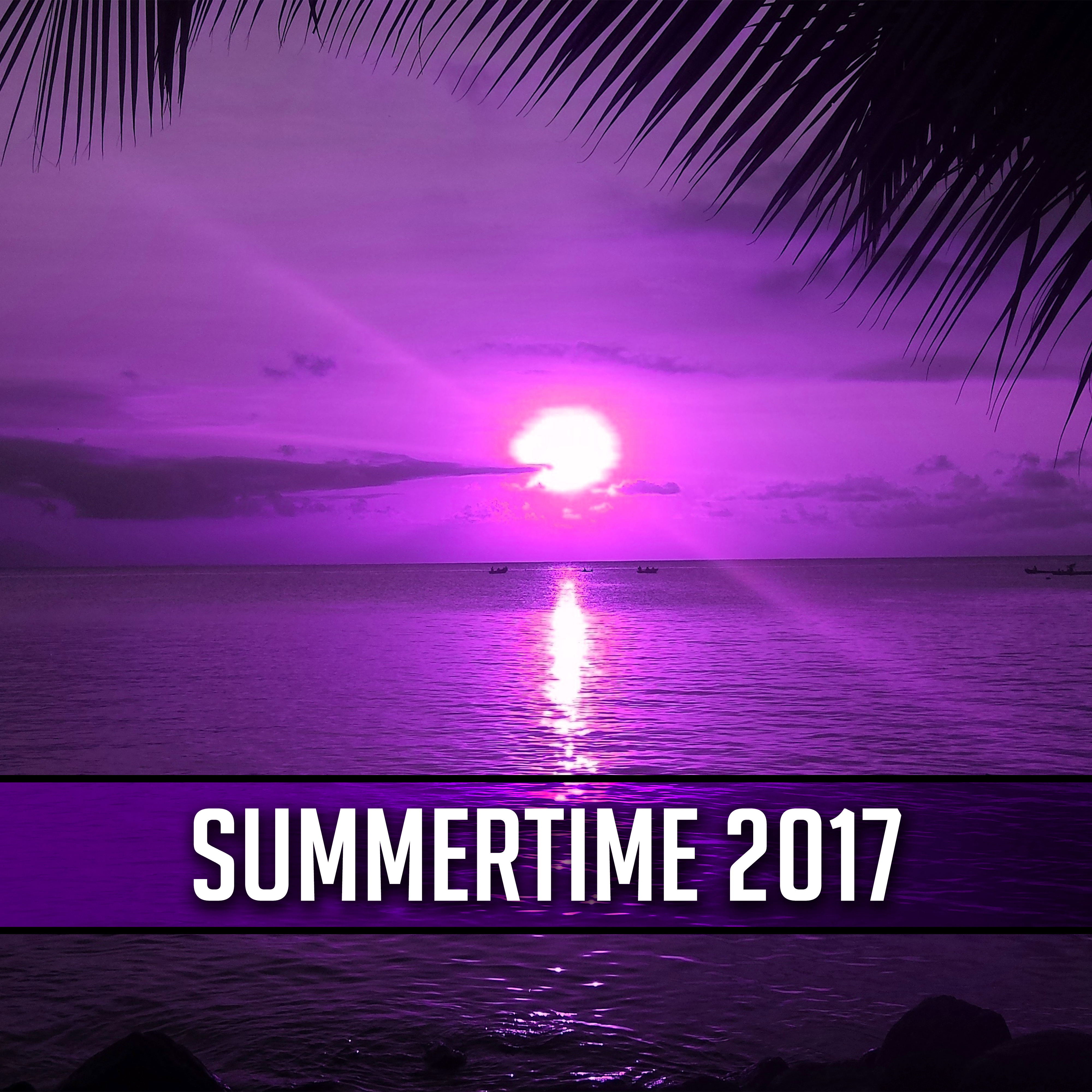 Summertime 2017 – Beach Chill, Pure Relaxation, Lounge Summer, Tropical Rest, Ibiza 2017