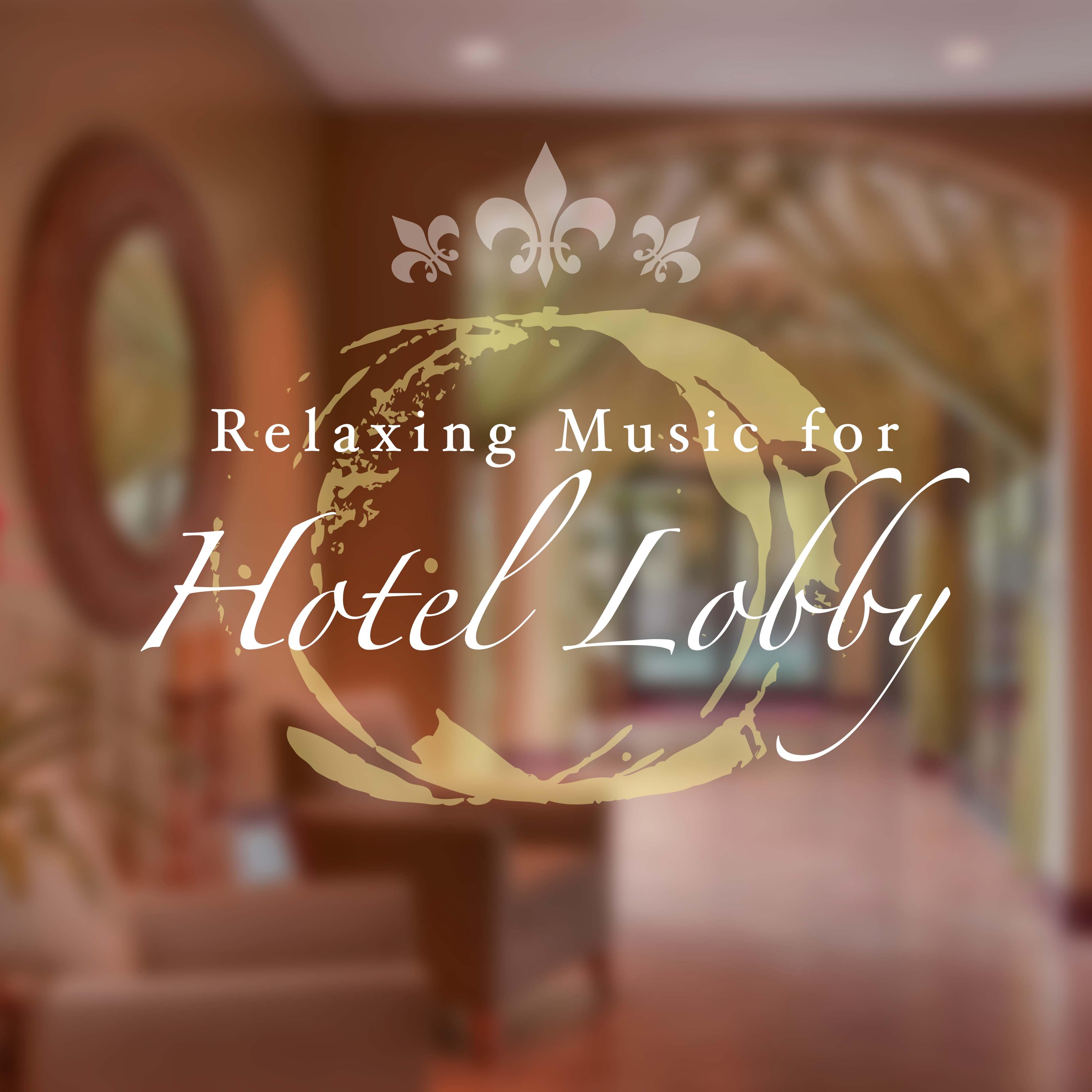 Relaxing Music for Hotel Lobby - The Specialists of Ambient Background Soundscapes