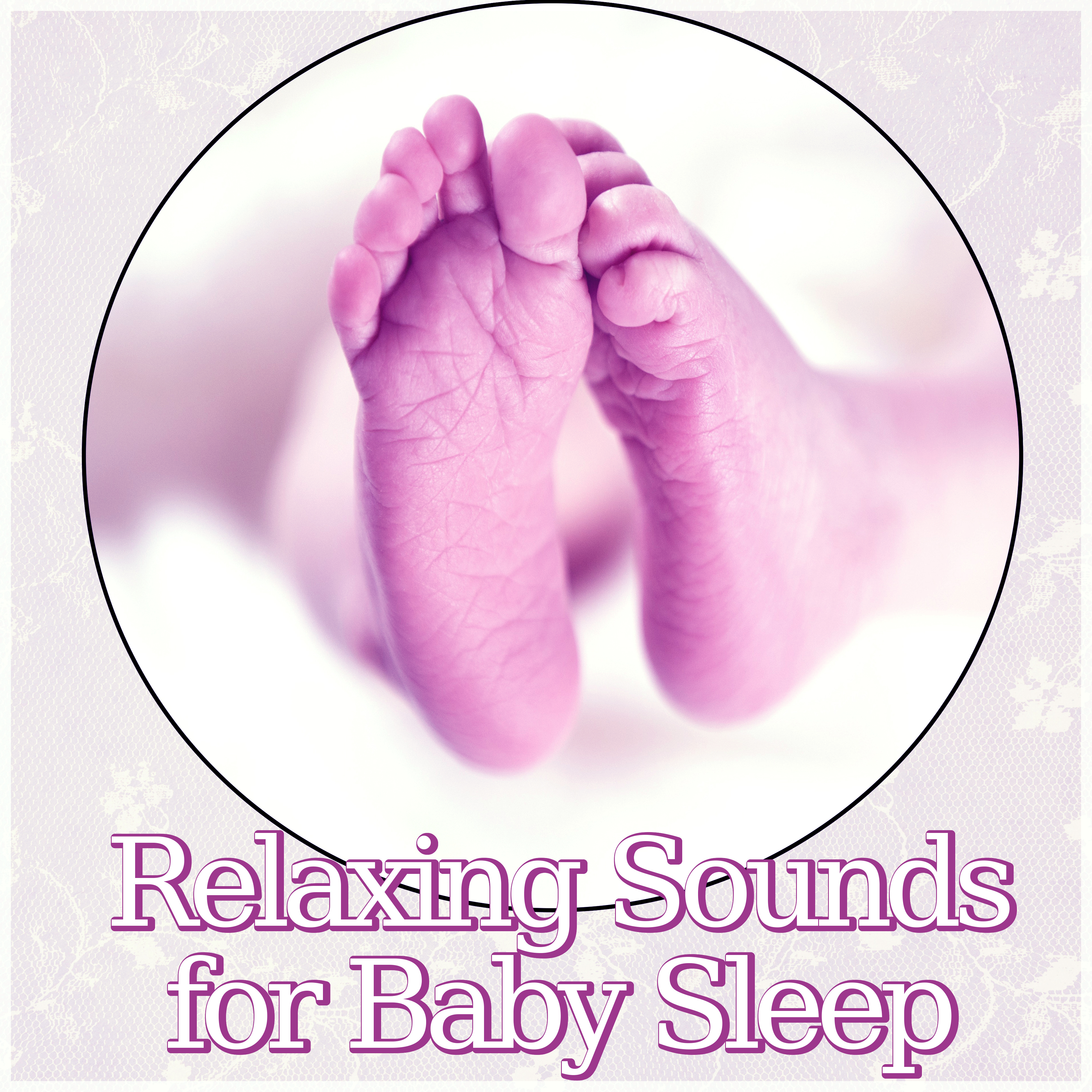 Relaxing Sounds for Baby Sleep - Soft Nature Music for Your Baby to Relax, Fall Asleep and Sleep Through the Night, Baby Lullabies, Cradle Song, Healing Background Music