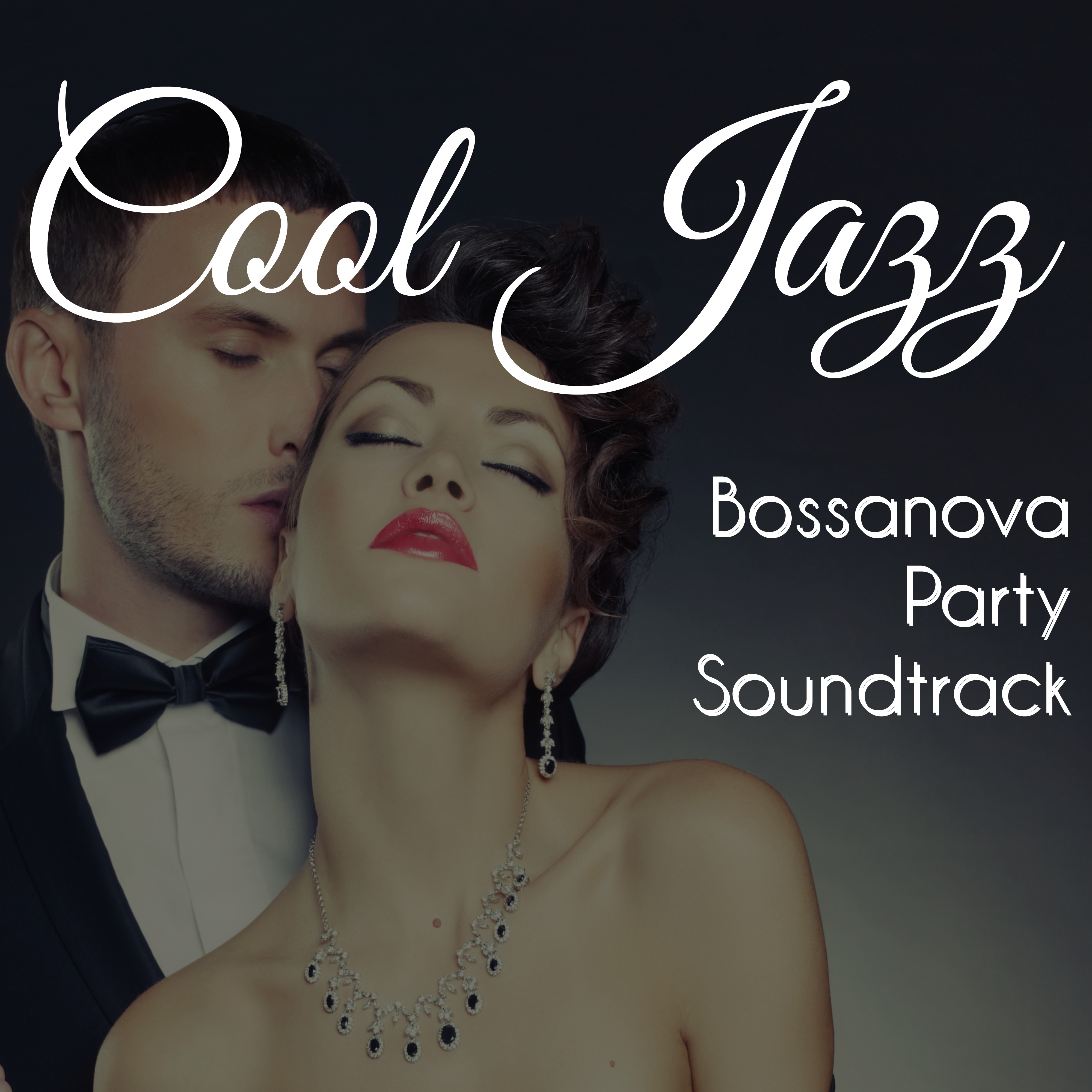 Cool Jazz – Bossanova Party Soundtrack, Smooth Jazz & Blues, Cocktail and Dinner Music