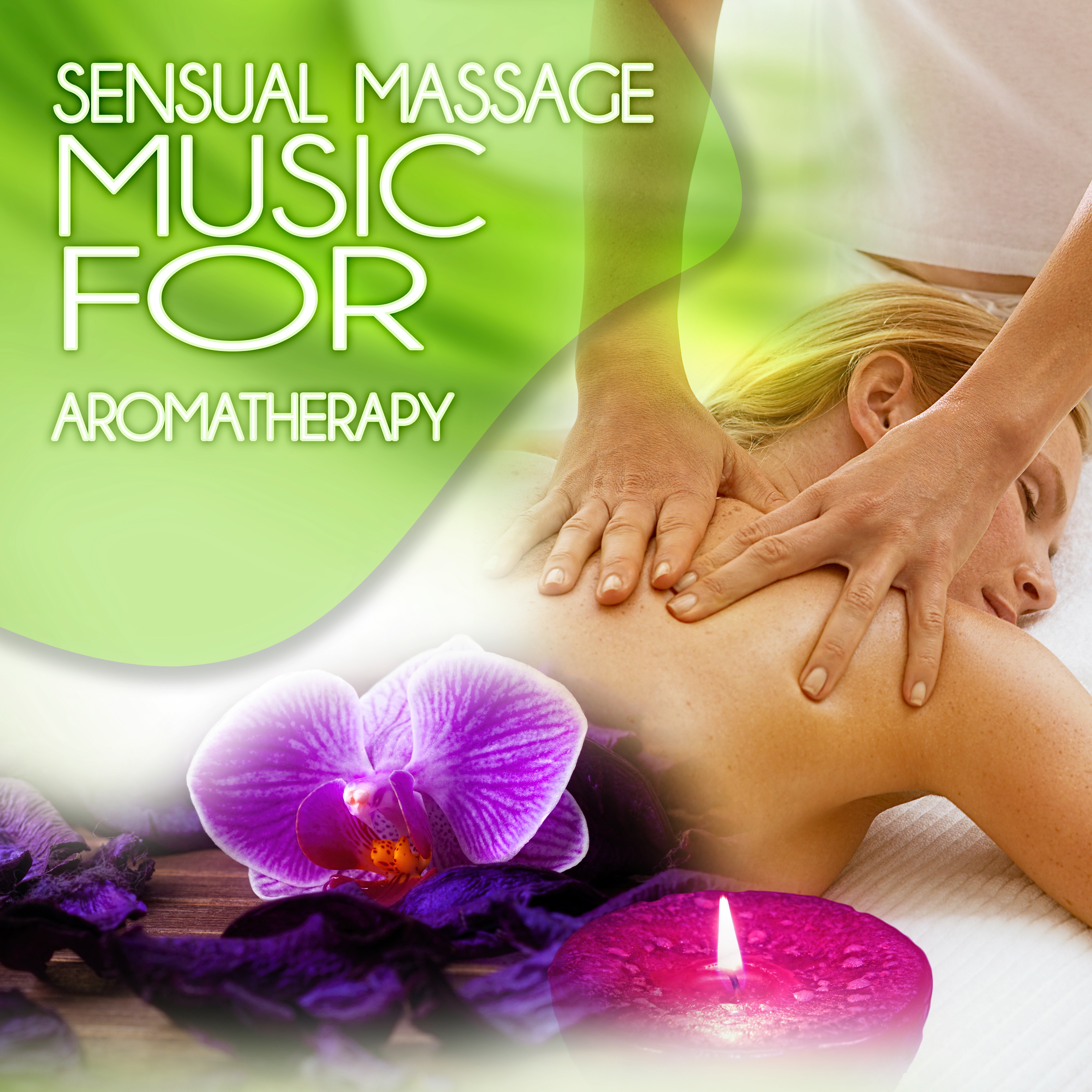 Sensual Massage Music to Aromatherapy - Beautiful Songs for Intimate Moments, Instrumental Music with Nature Sounds for Massage Therapy, Music for Healing Through Sound and Touch, Serenity Relaxing Spa