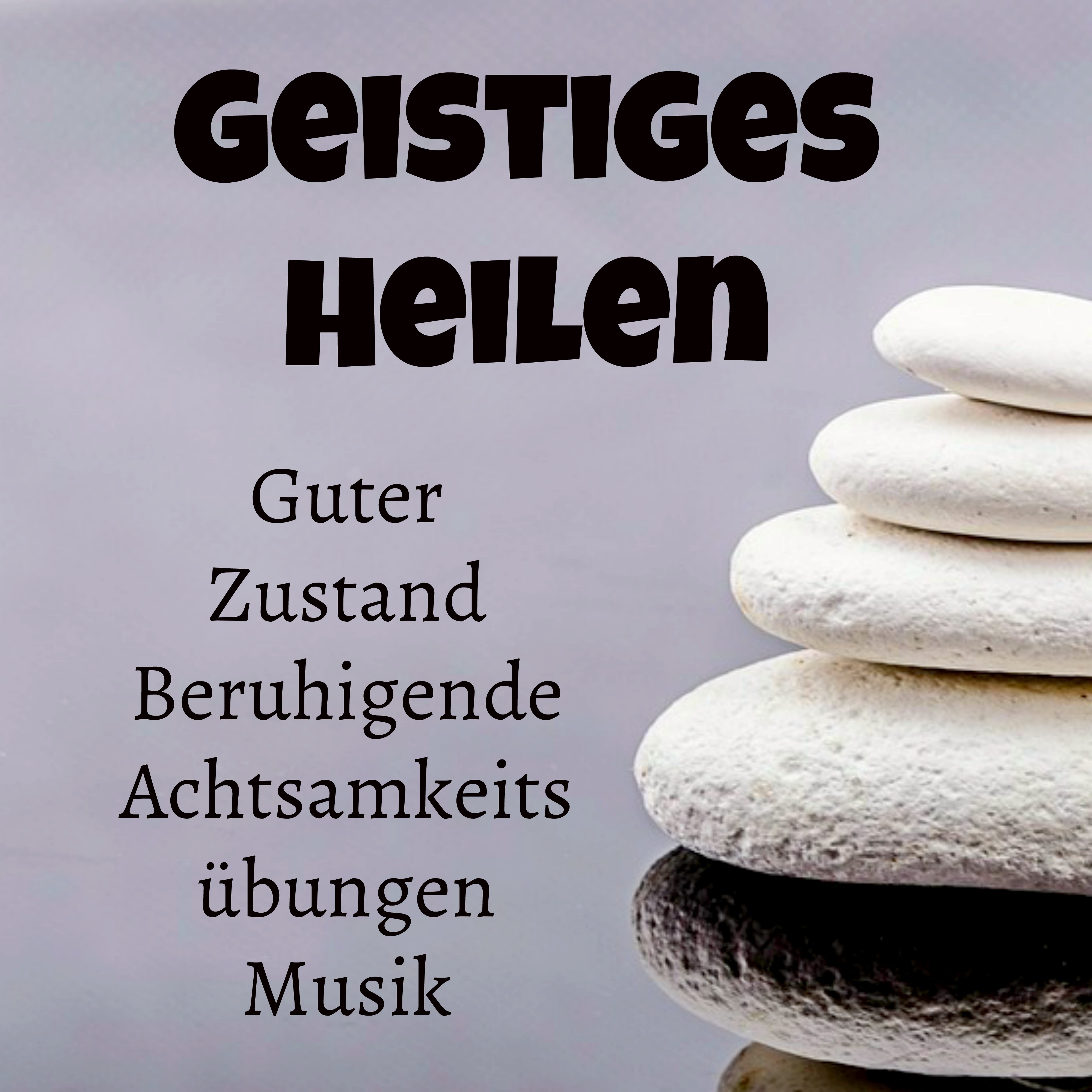 Geistiges Heilen - Guter Zustand Beruhigende Achtsamkeitsübungen Musik mit Natur Wiedergeburt New Age Geräusche