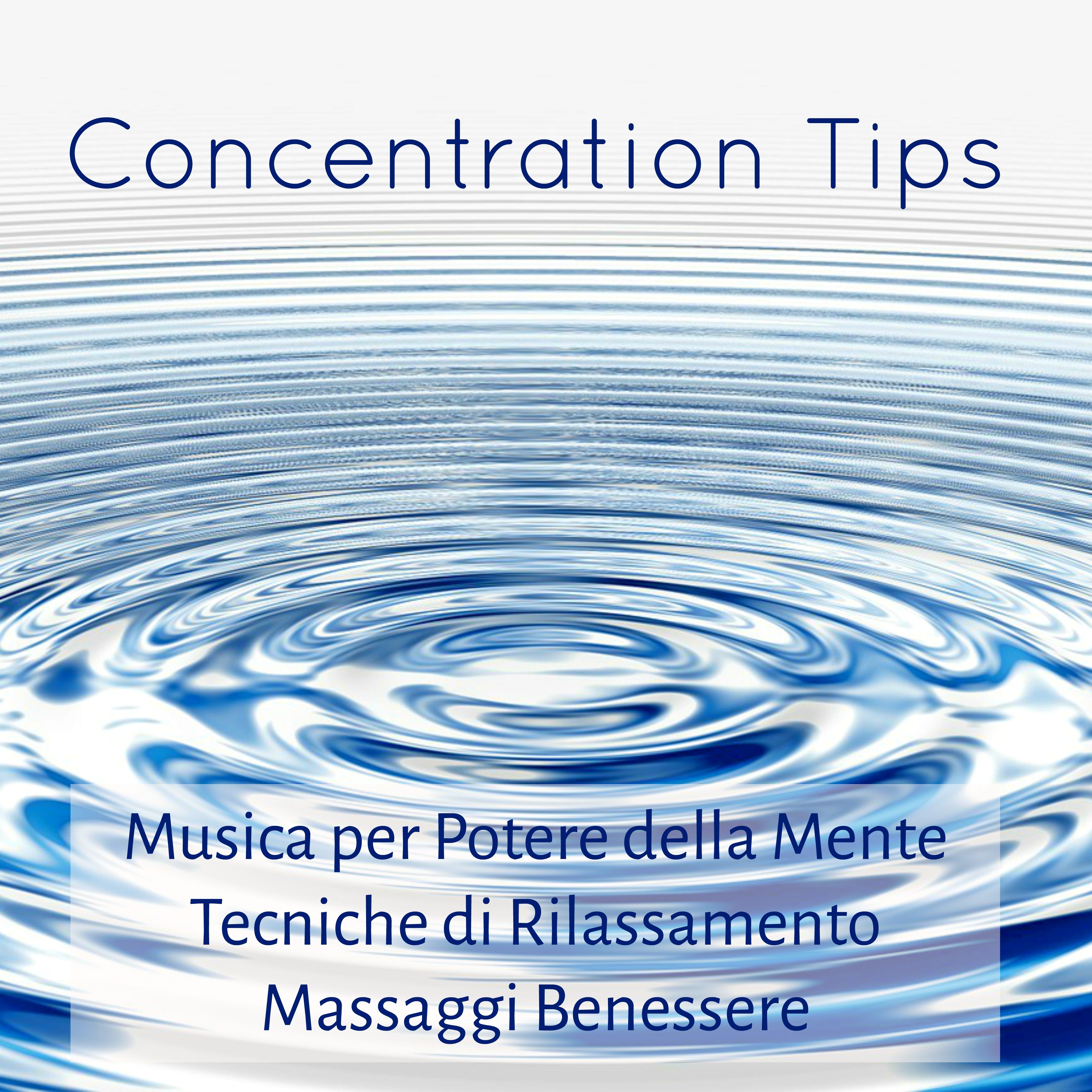 Concentration Tips - Musica per Potere della Mente Tecniche di Rilassamento Massaggi Benessere con Suoni della Natura Curativi New Age Strumentali