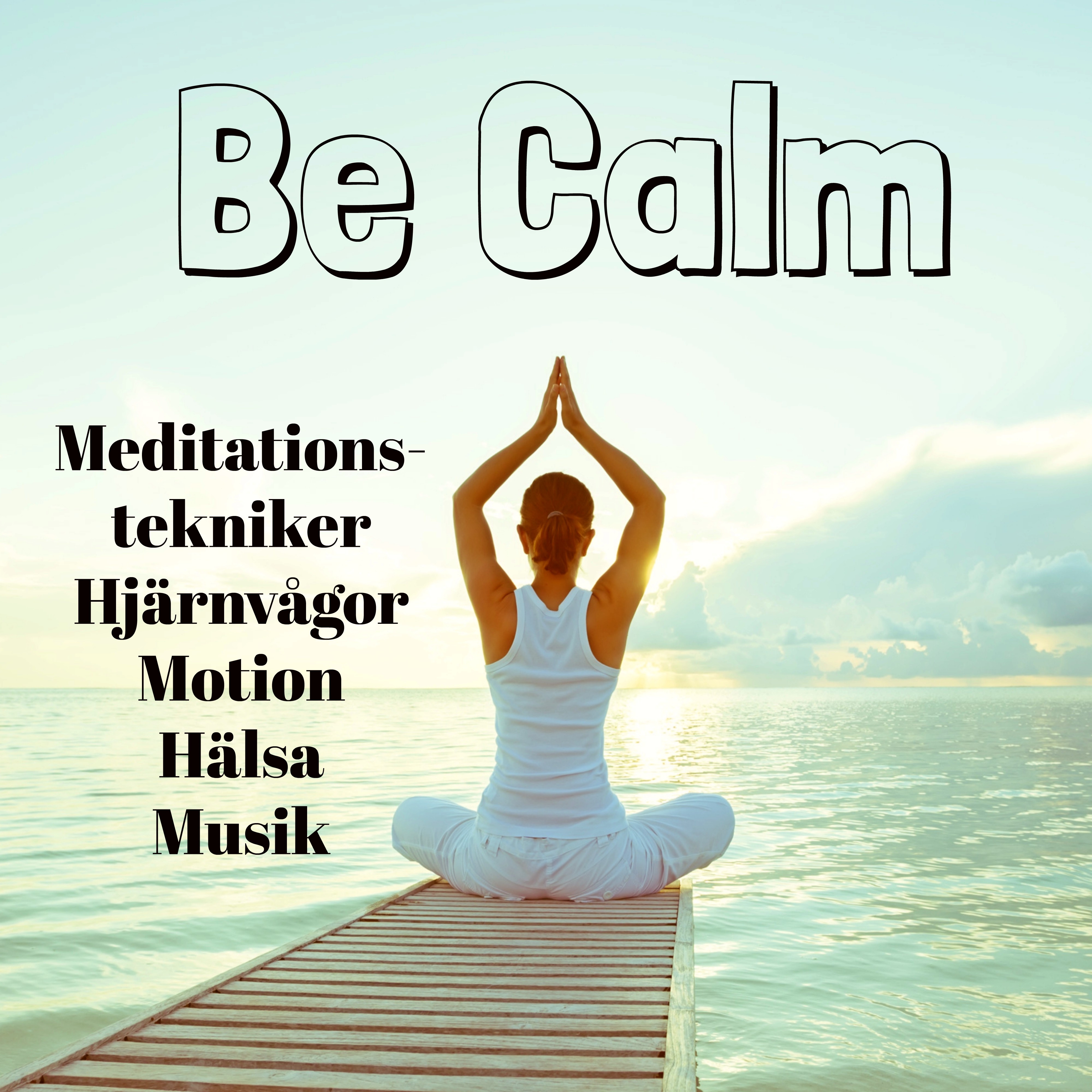 Be Calm - Meditationstekniker Hjärnvågor Motion Hälsa Musik med Instrumental Meditativ Binaural Ljud