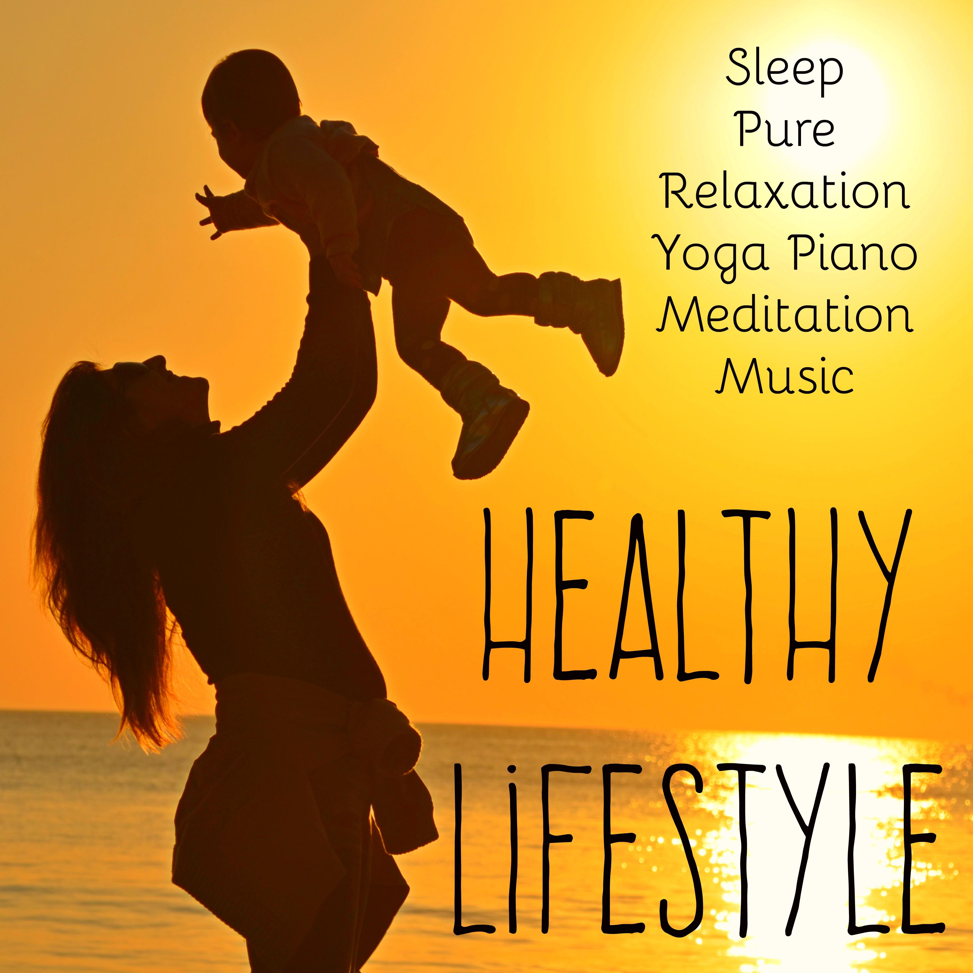 Healthy Lifestyle - Sleep Pure Relaxation Yoga Piano Meditation Music Academy for Bio Energy Healing Reiki Therapy Chakra Cleansing and Open Minded