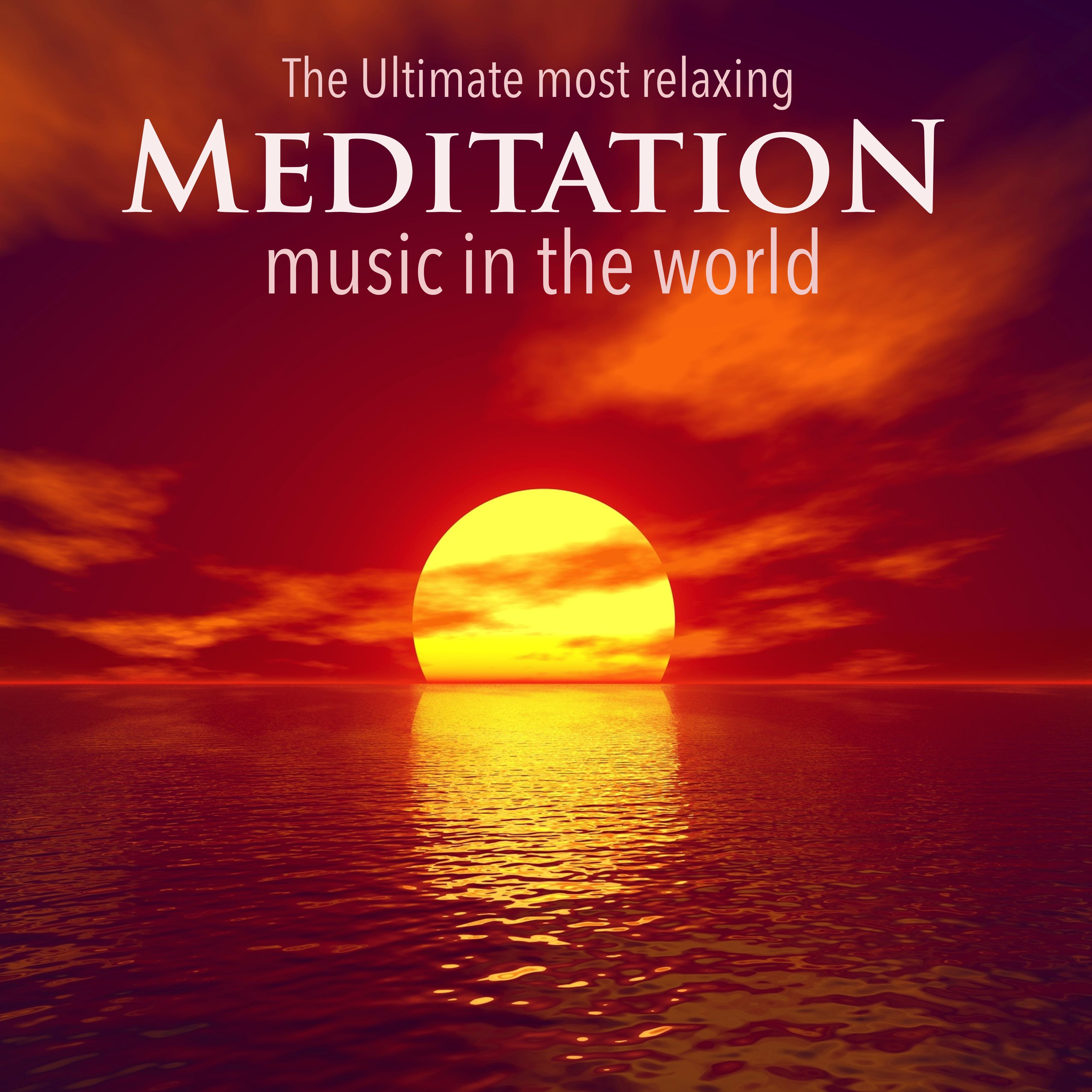 The Ultimate Most Relaxing Meditation Music in the World - Music for Relaxation, Yoga, Sleep, Study, Meditation, Spa and Ambience