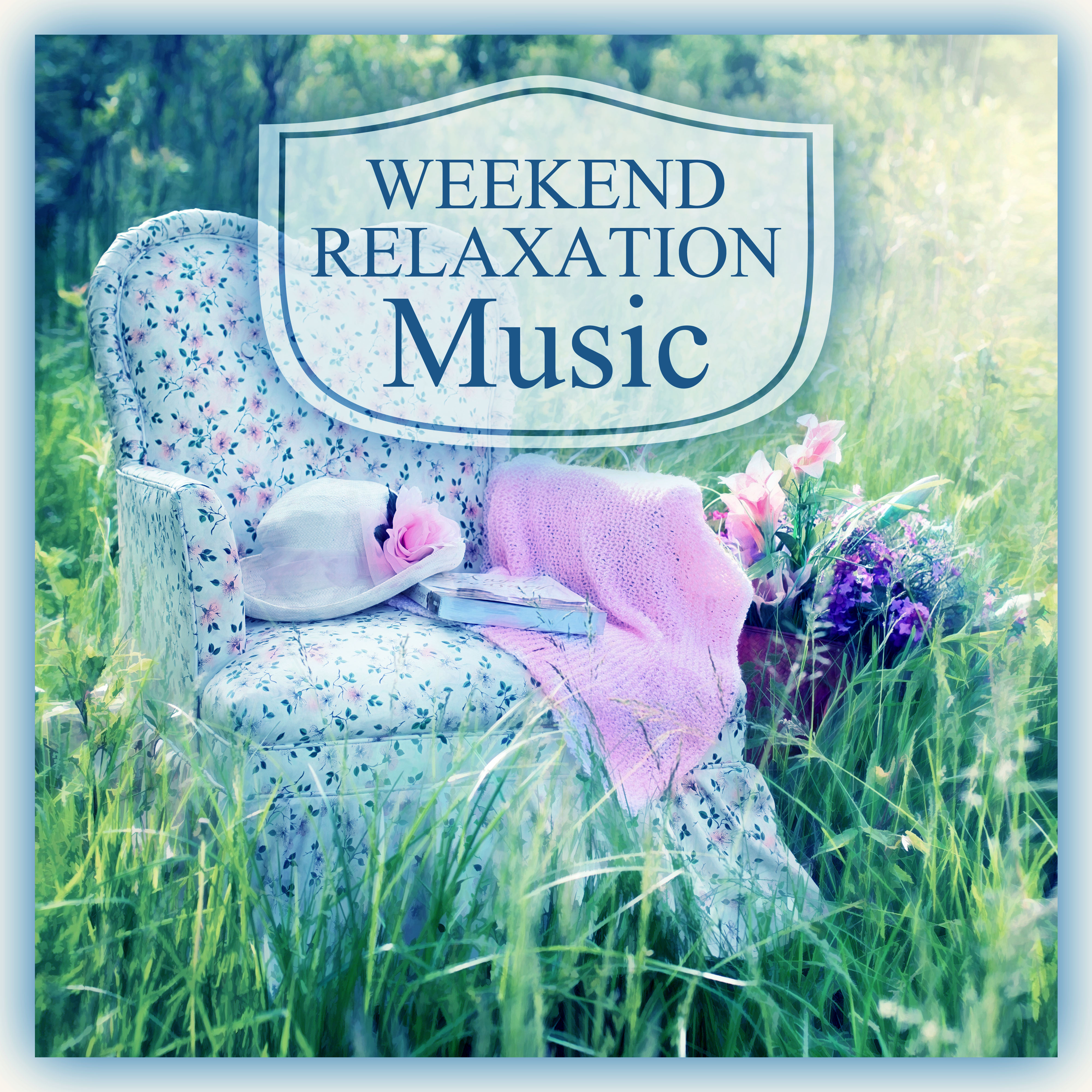 Weekend Relaxation Music – Music for Deep Relax & Time to Meditation, Spa, Wellness & Yoga, Healing Smooth Sounds for Therapy