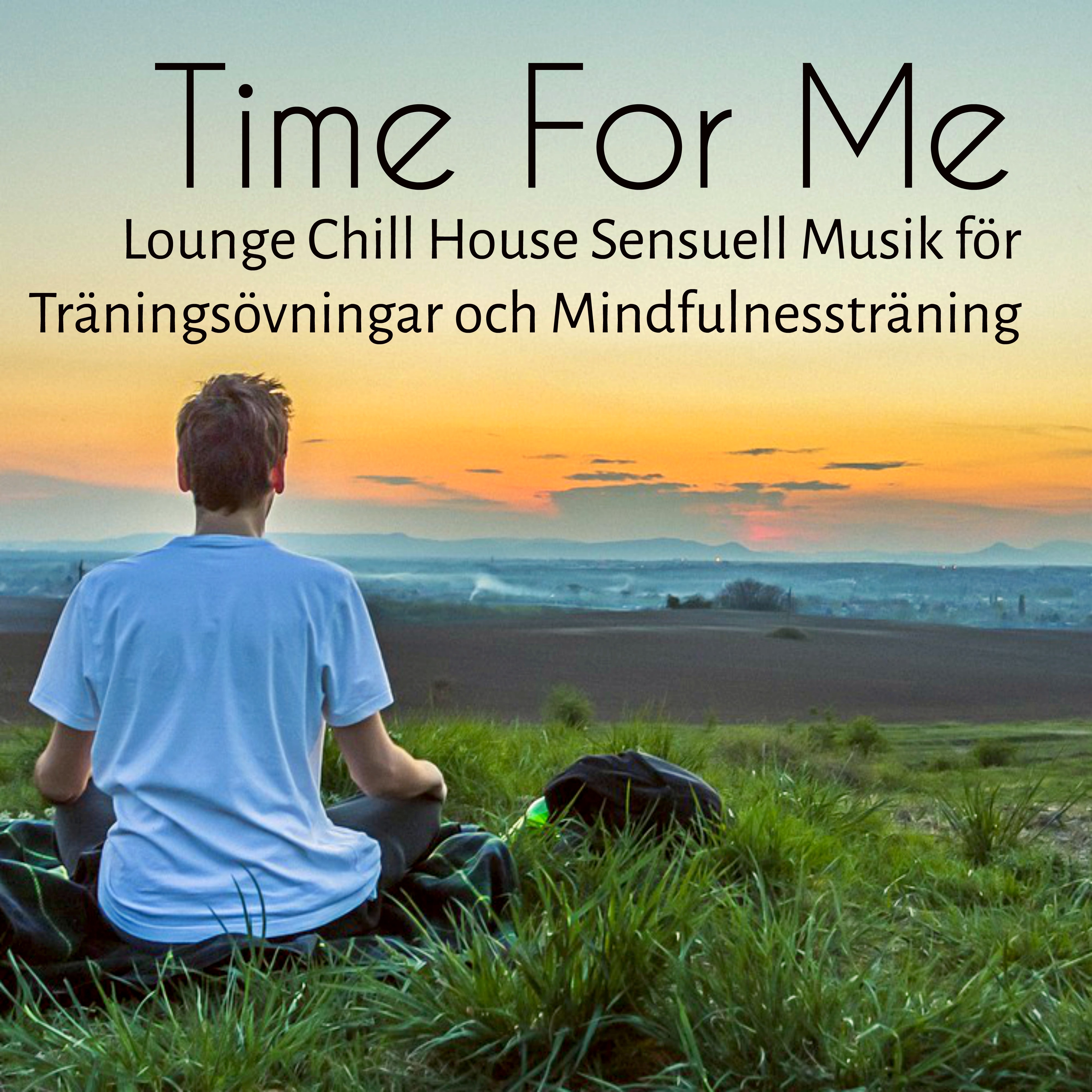 Time For Me - Lounge Chillout House Sensuell Musik för Träningsövningar och Mindfulnessträning