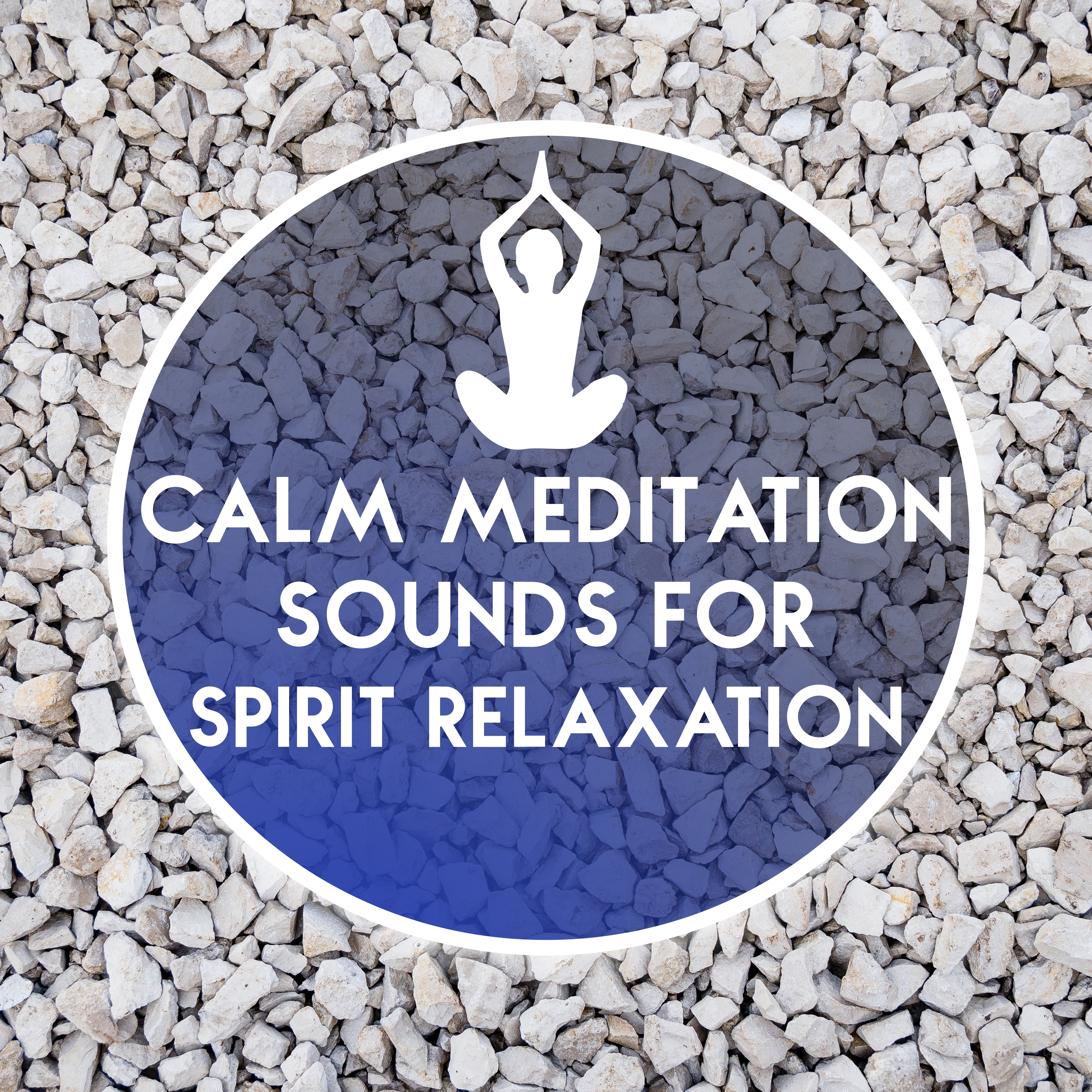 Calm Meditation Sounds for Spirit Relaxation – Easy Listening, Stress Relief, Peaceful Music, Calm Melodies to Meditate