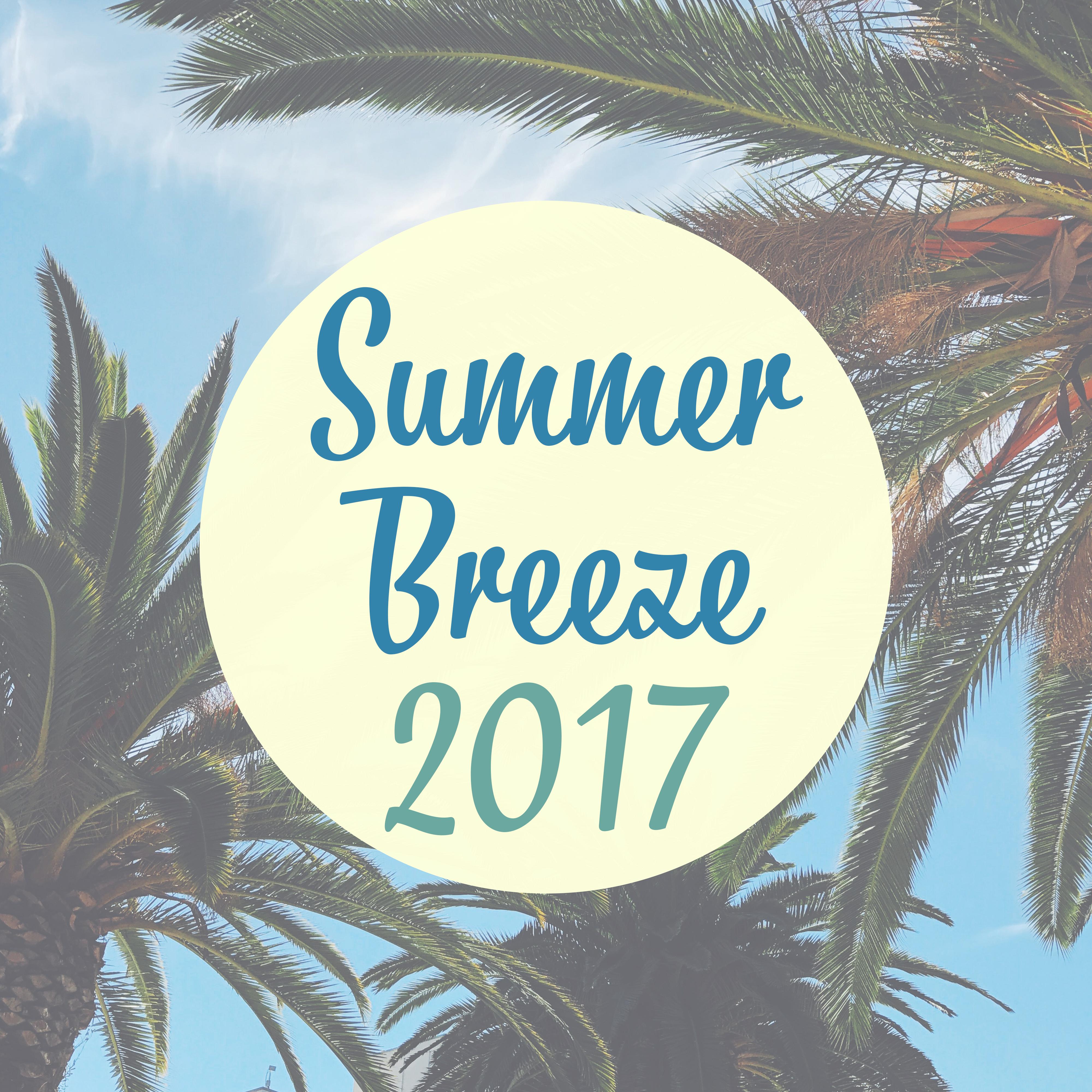Summer Breeze 2017 – Deep Lounge Music, Beach Relaxation, Summer Vibes, Holiday Journey