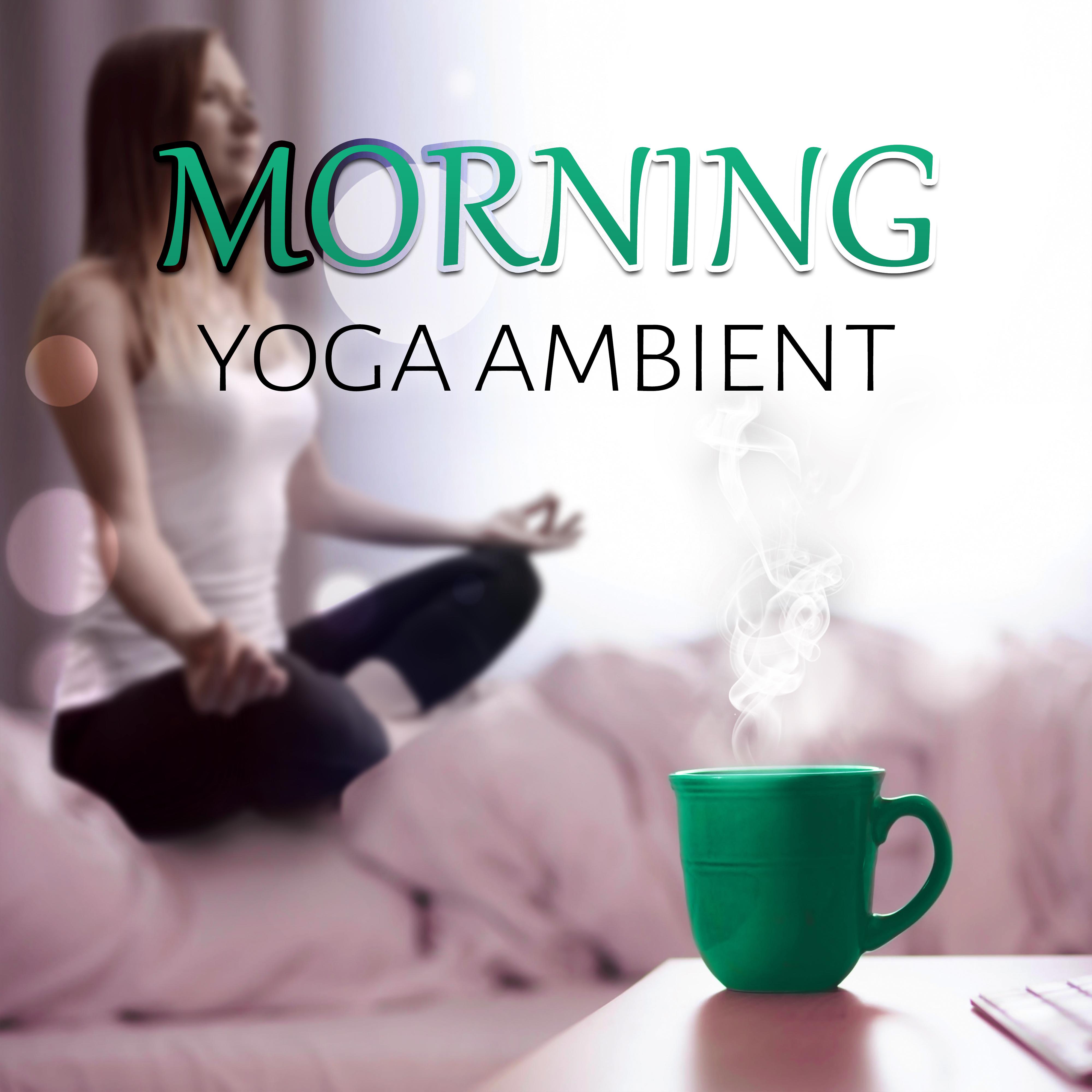 Morning Yoga - Ambient – Meditation, Early Morning, Calming Music, Relaxing New Age, Body Energy, Serenity Music, Nature Sounds