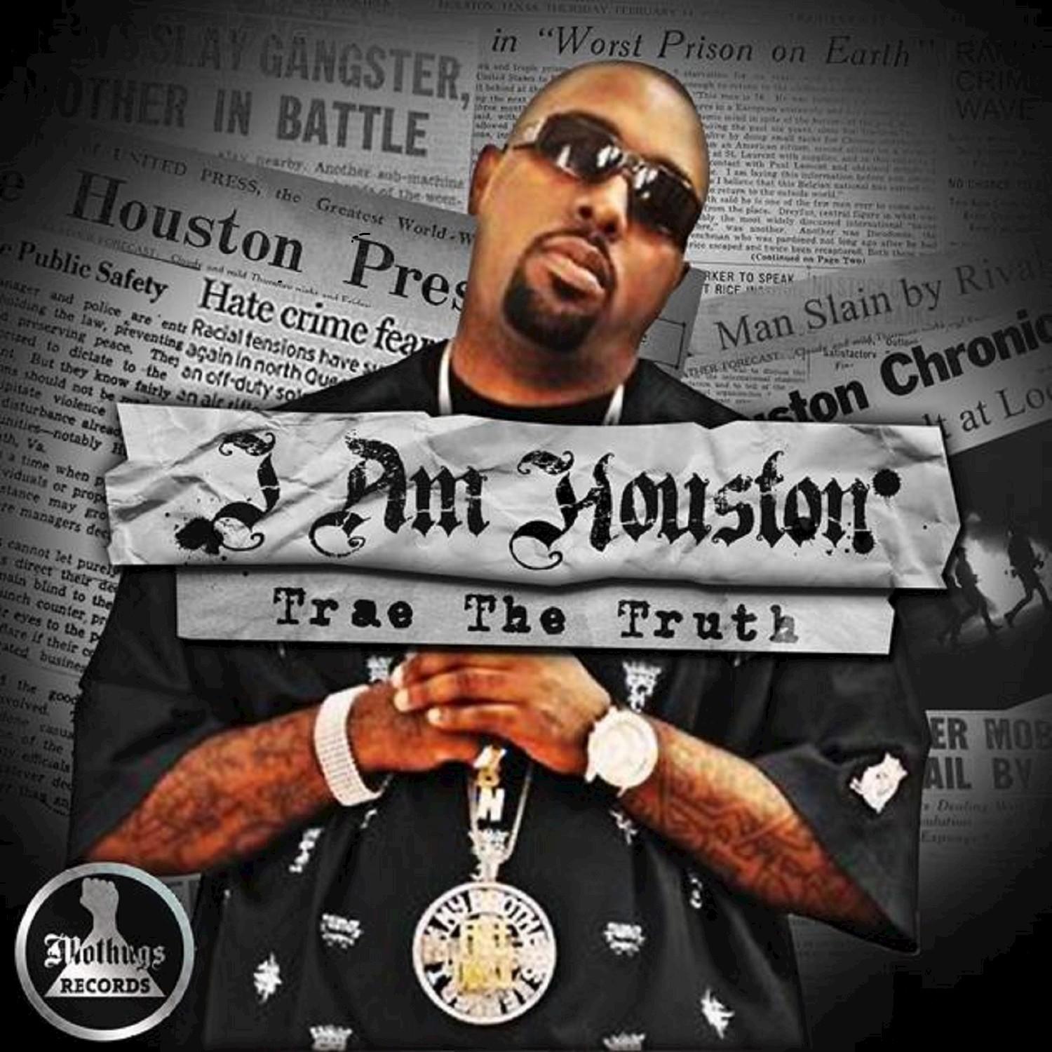 MoThugs Records Presents: I Am Houston by Trae The Truth