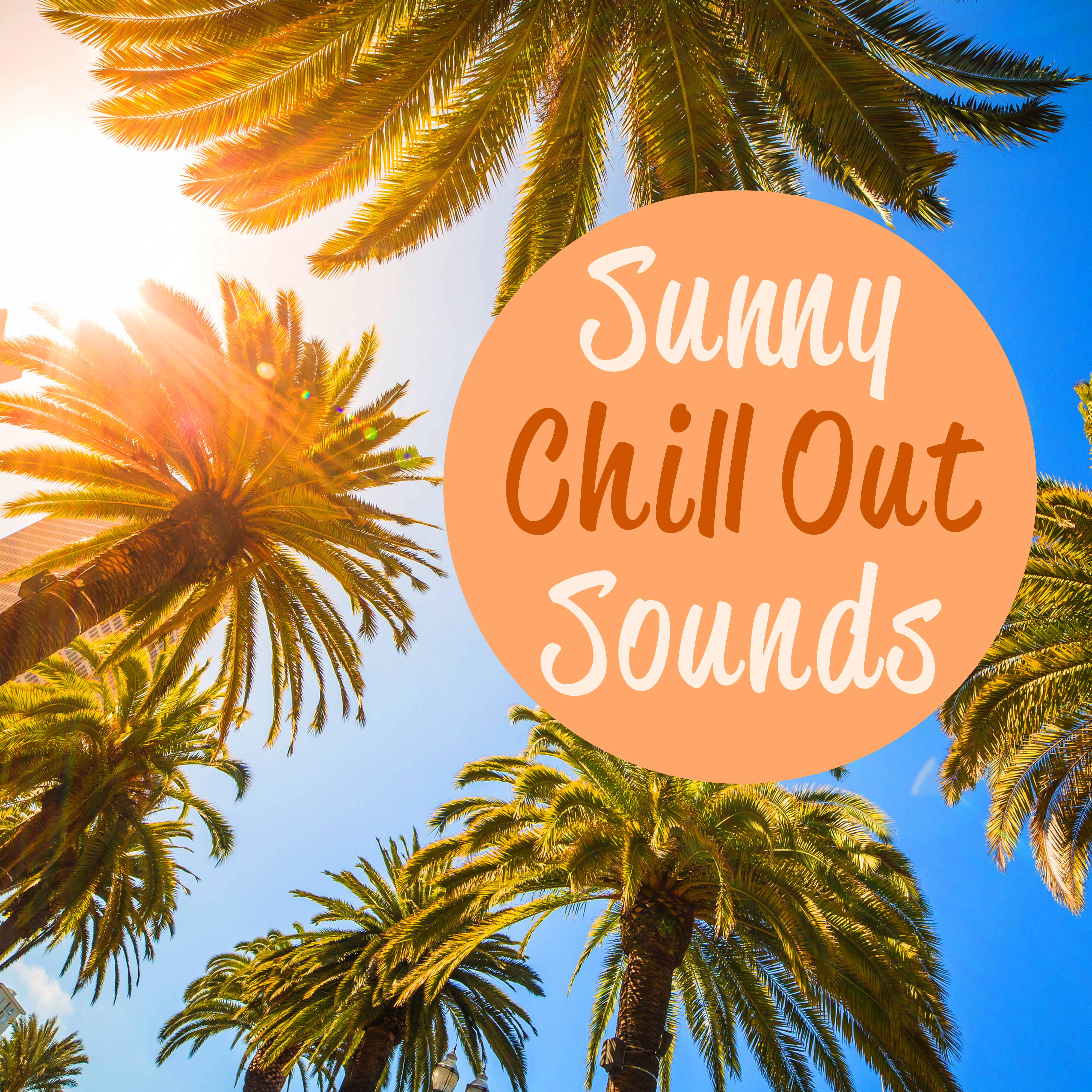 Sunny Chill Out Sounds – Calming Waves, Summer Rest, Sunny Chill Out, Relaxing Melodies