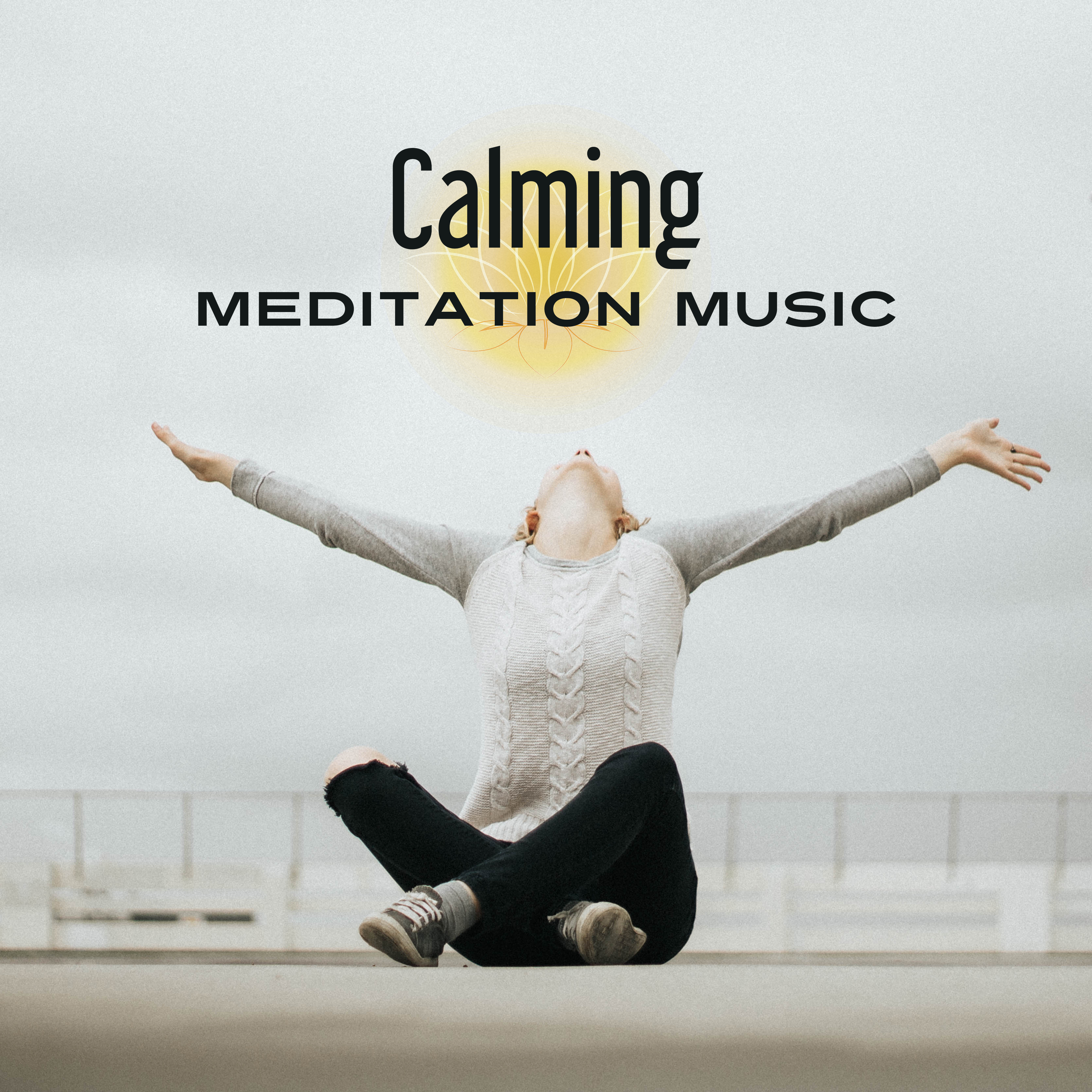 Calming Meditation Music – Soft New Age Music, Time to Meditate, Inner Peace, Mind Calmness