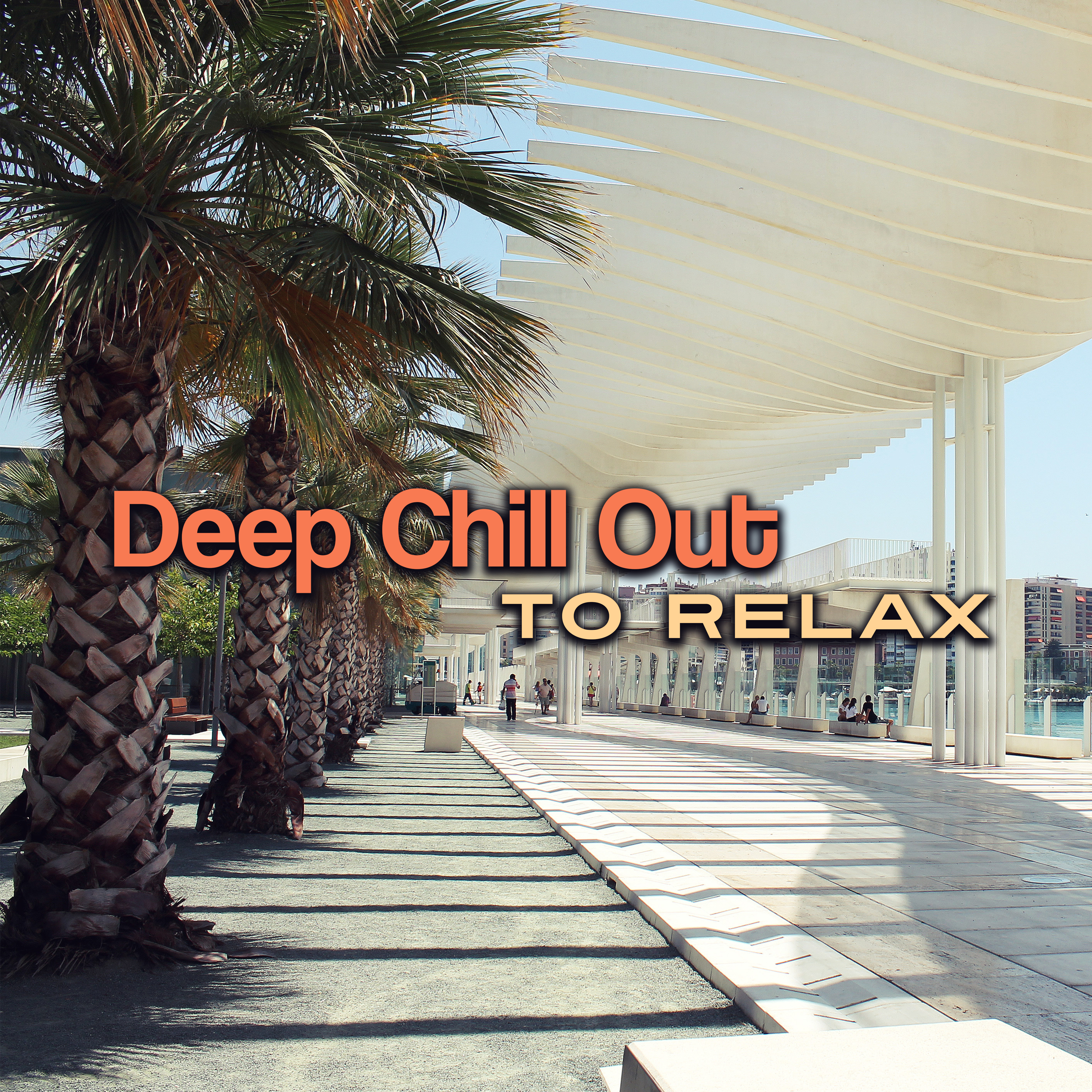 Deep Chill Out to Relax – Beach House Lounge, Easy Listening, Chill Out Rest, Inner Peace