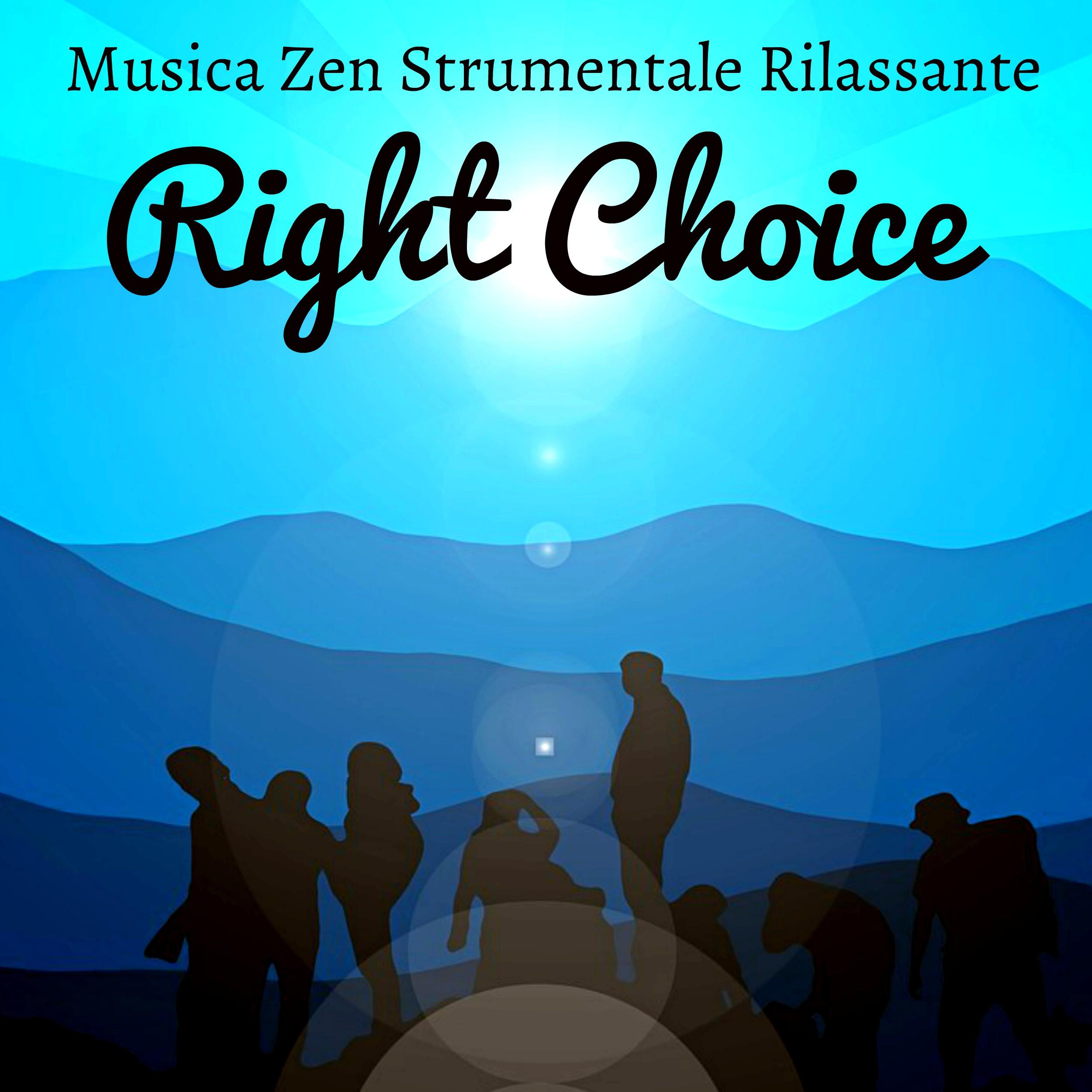 Right Choice - Musica Zen Strumentale Rilassante per Capacità Cognitive Equilibrare Chakra Fasi del Sonno con Suoni Meditativi della Natura