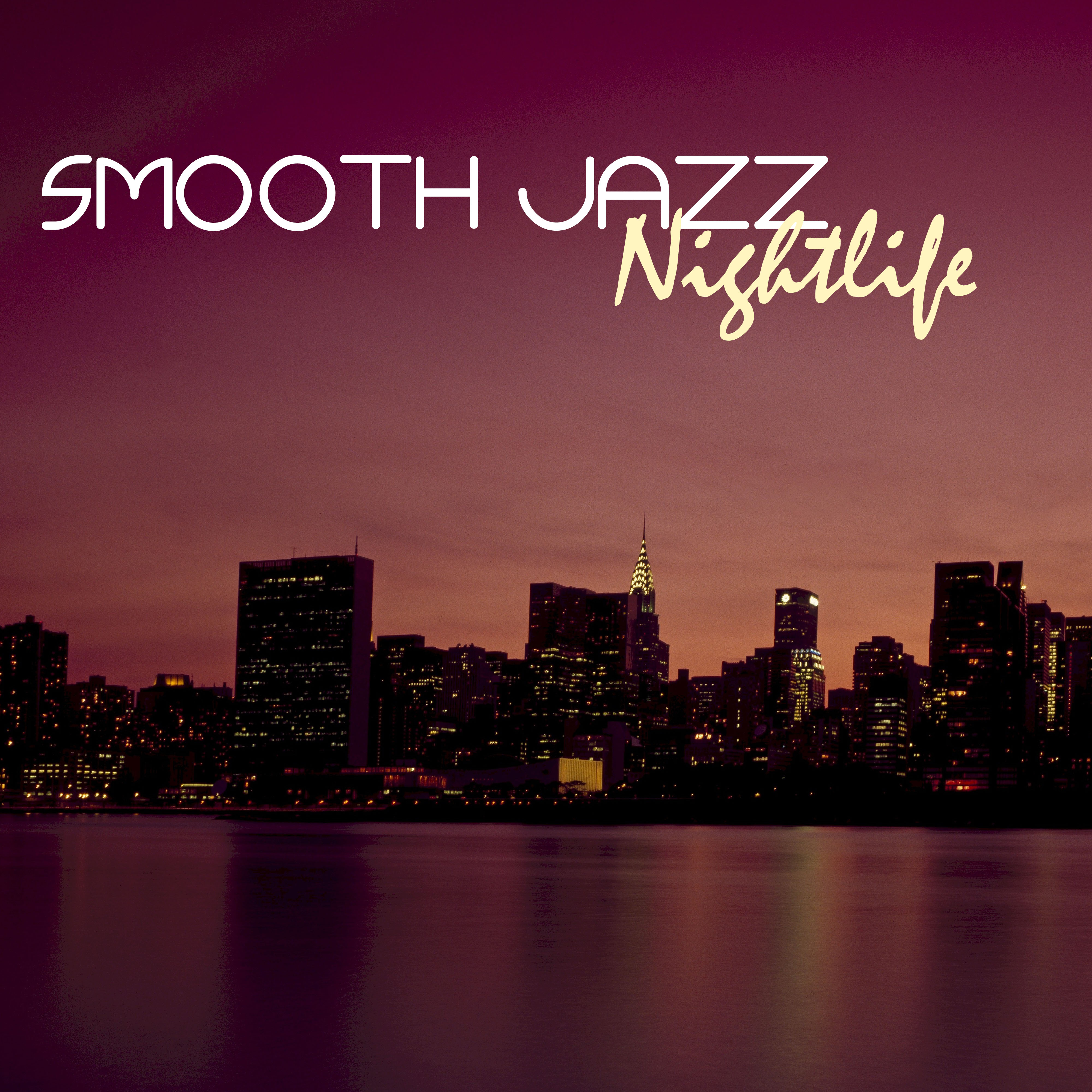 Smooth Jazz Nightlife - Erotic Chillout Lounge Songs, Best Club Mood Collection of Ambient Background Music