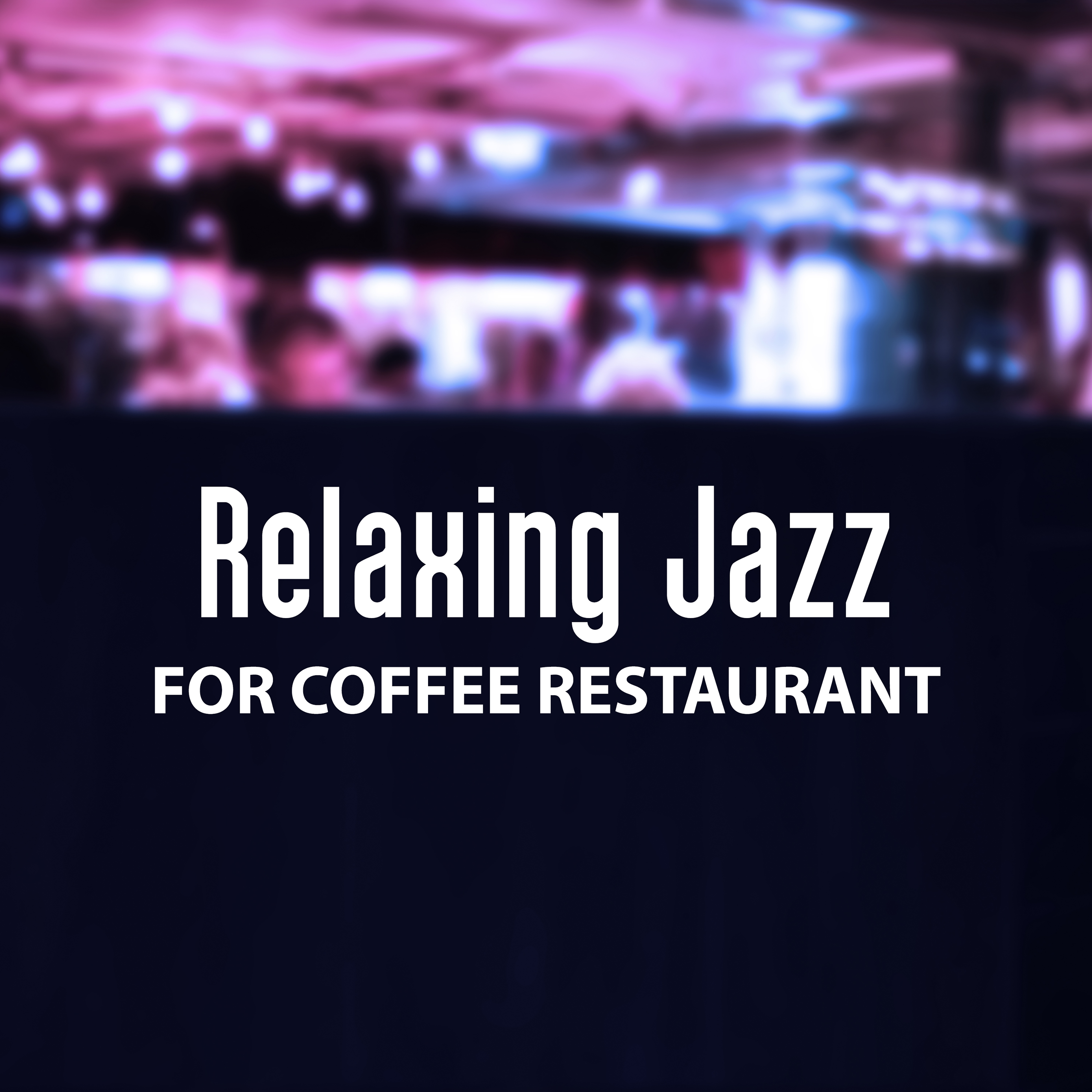 Relaxing Jazz for Coffee Restaurant – Easy Listening Jazz, Smooth Sounds, Restaurant Music, Background Sounds, Chilled Melodies