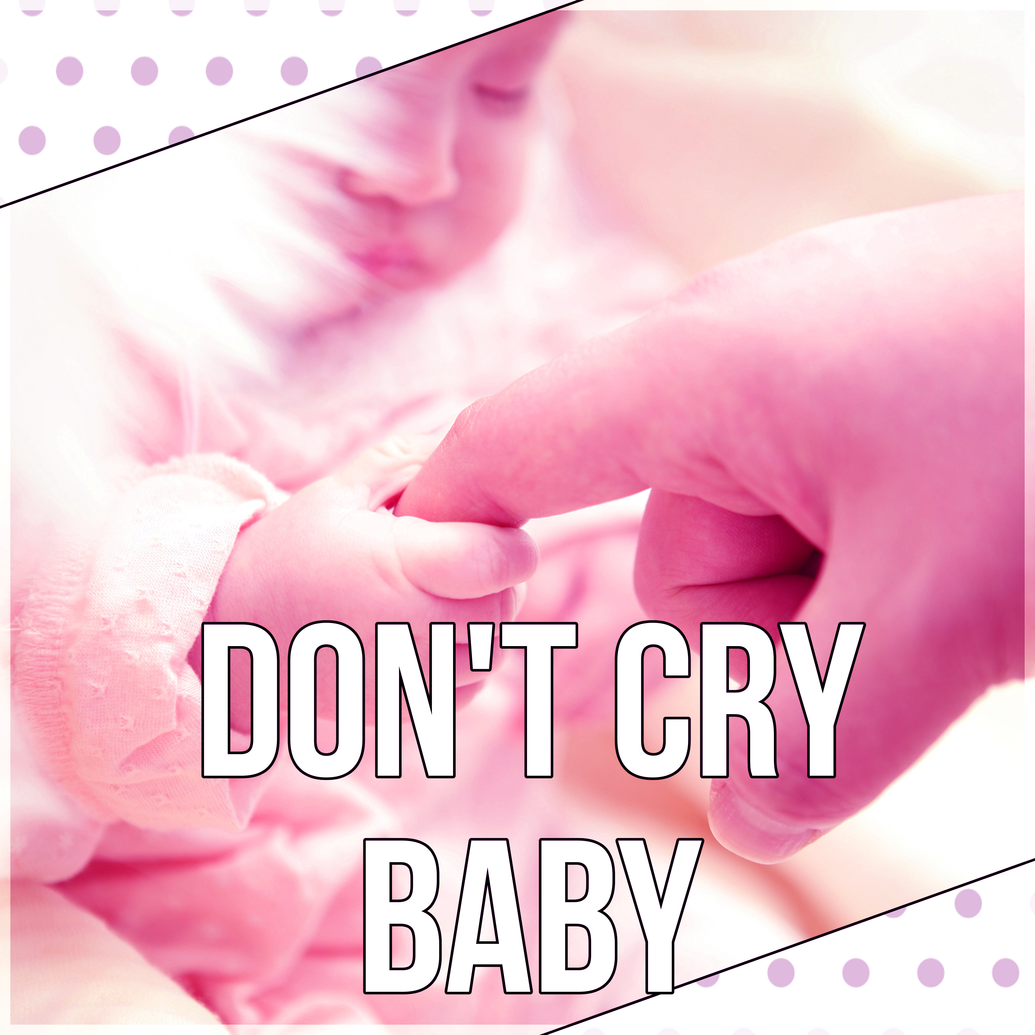 Don't Cry Baby – Bedtime Music, Background Music, Nature Sounds, Lullaby for Deep Sleep, Relaxation & Massage, White Noise to Calm Down, Stop Crying Baby