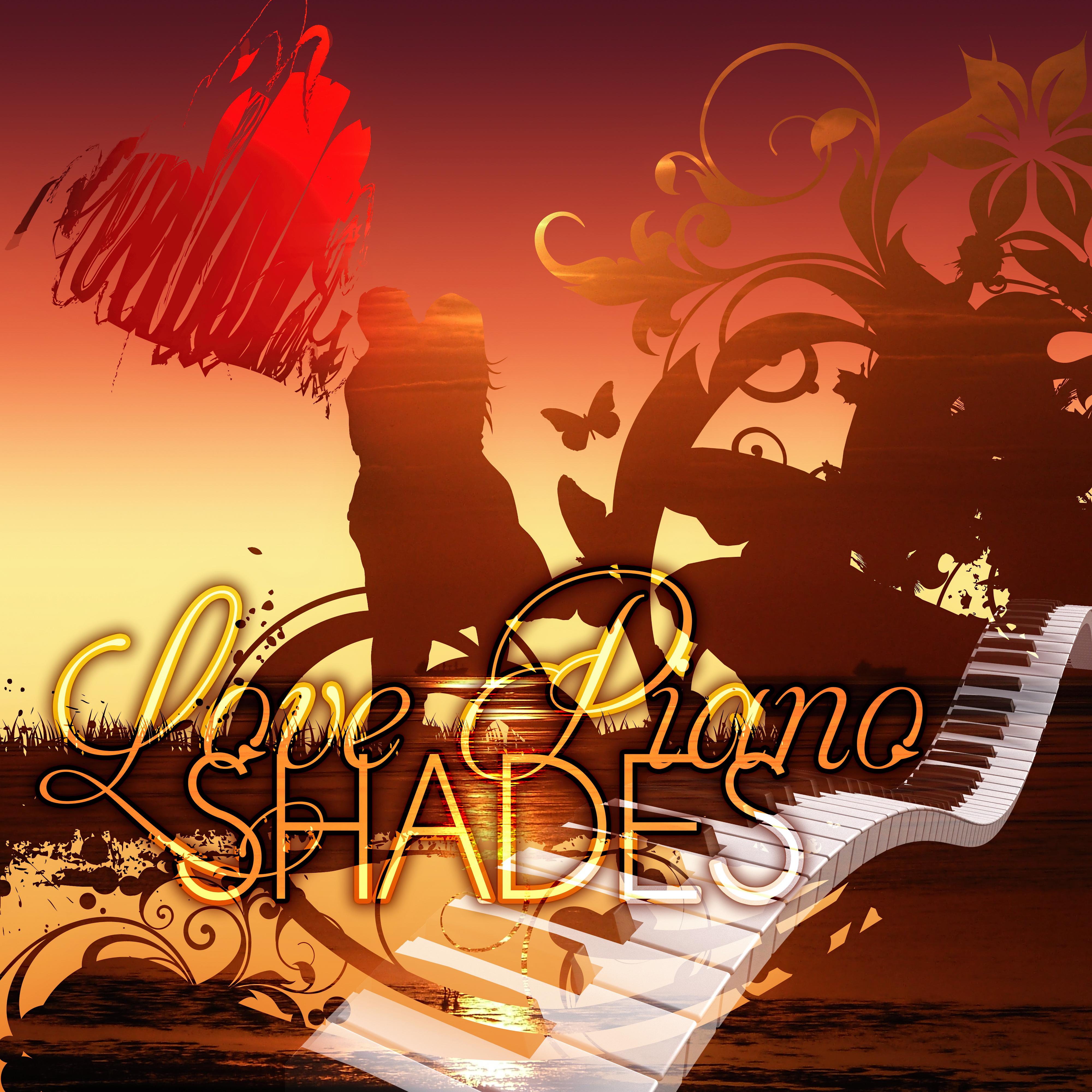 Love of Piano Shades - Romantic Piano Music, Background Music for Lovers, Intimate Moments, Love Songs, Sensual Massage, Recipe for Love