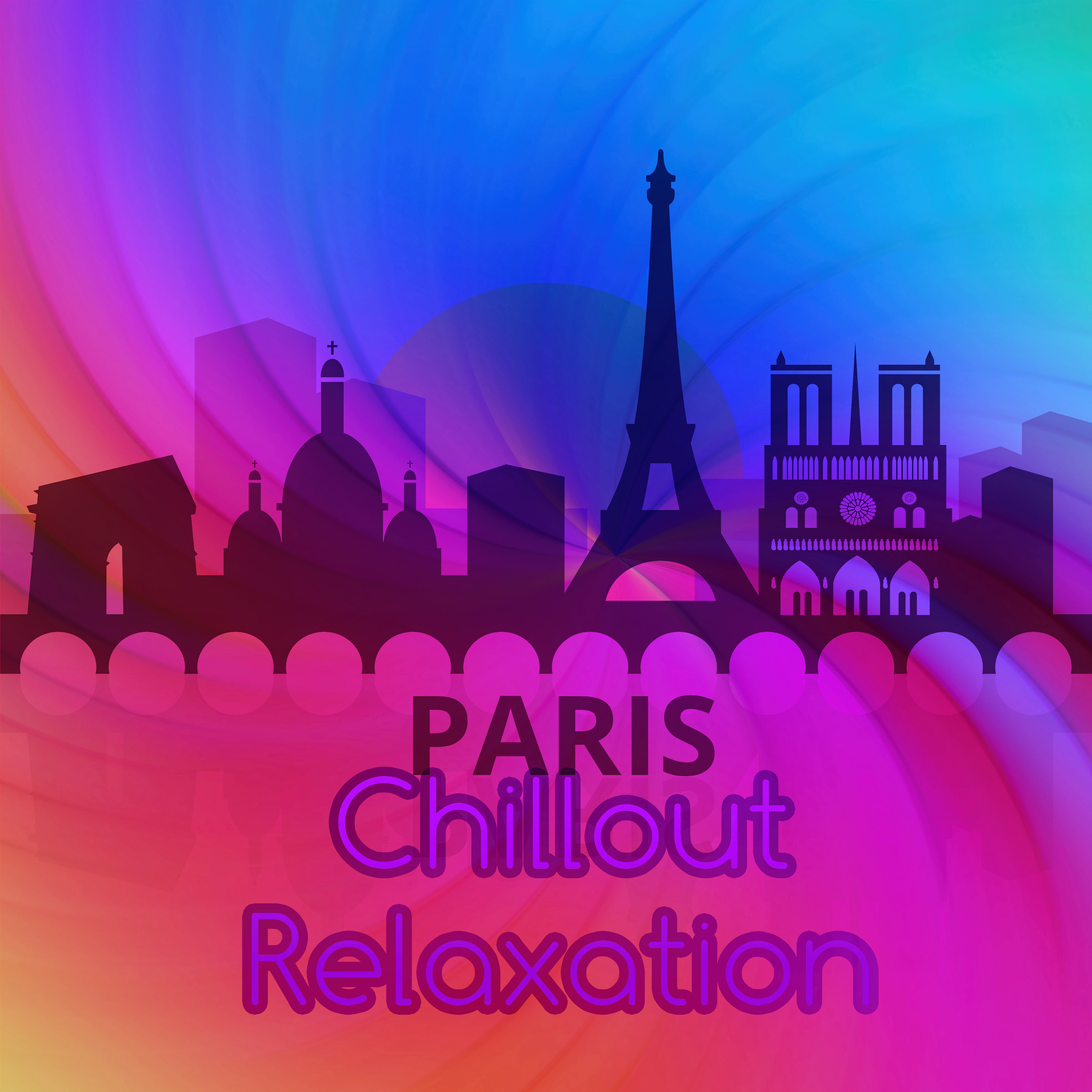 Paris Chillout Relaxation – Vital Energy, Positive Vibration, Break, Restful, Calming Music, Regeneration