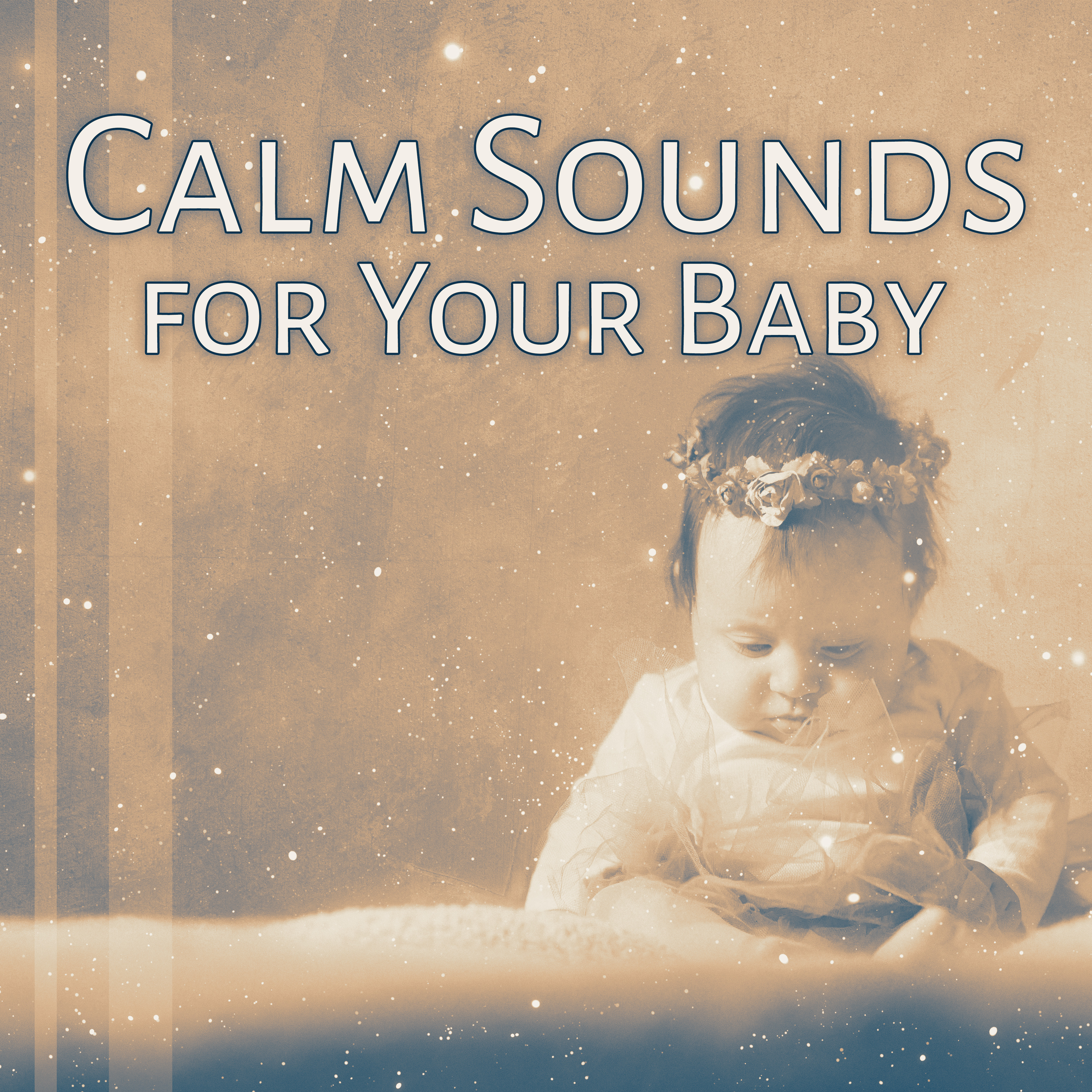 Calm Sounds for Your Baby – Chilled Sounds, Sleep All Night, Calm Evening, New Age Lullabies