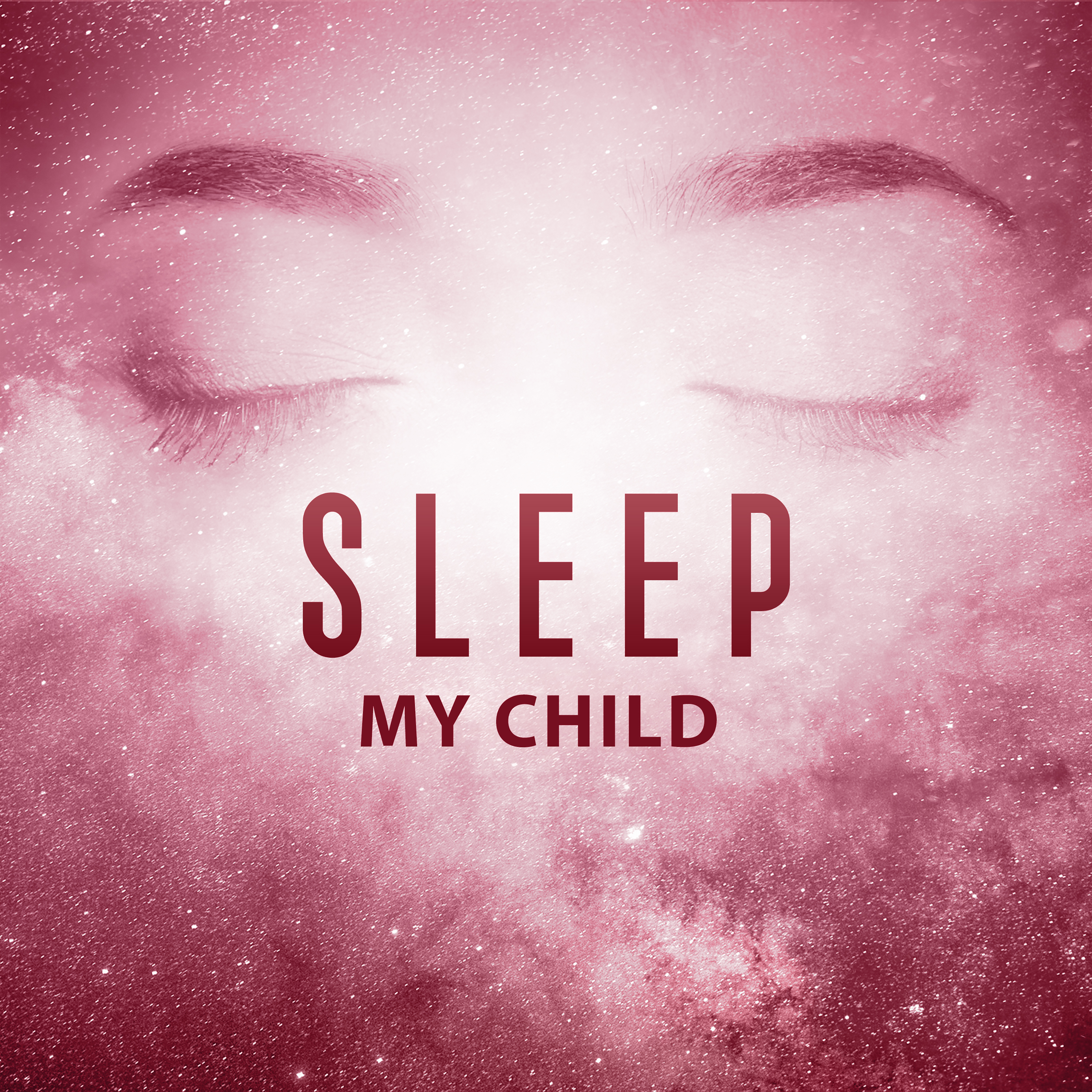 Sleep My Child – Calm Your Baby, Sleeping Lullabies, Stress Relief, New Age Music