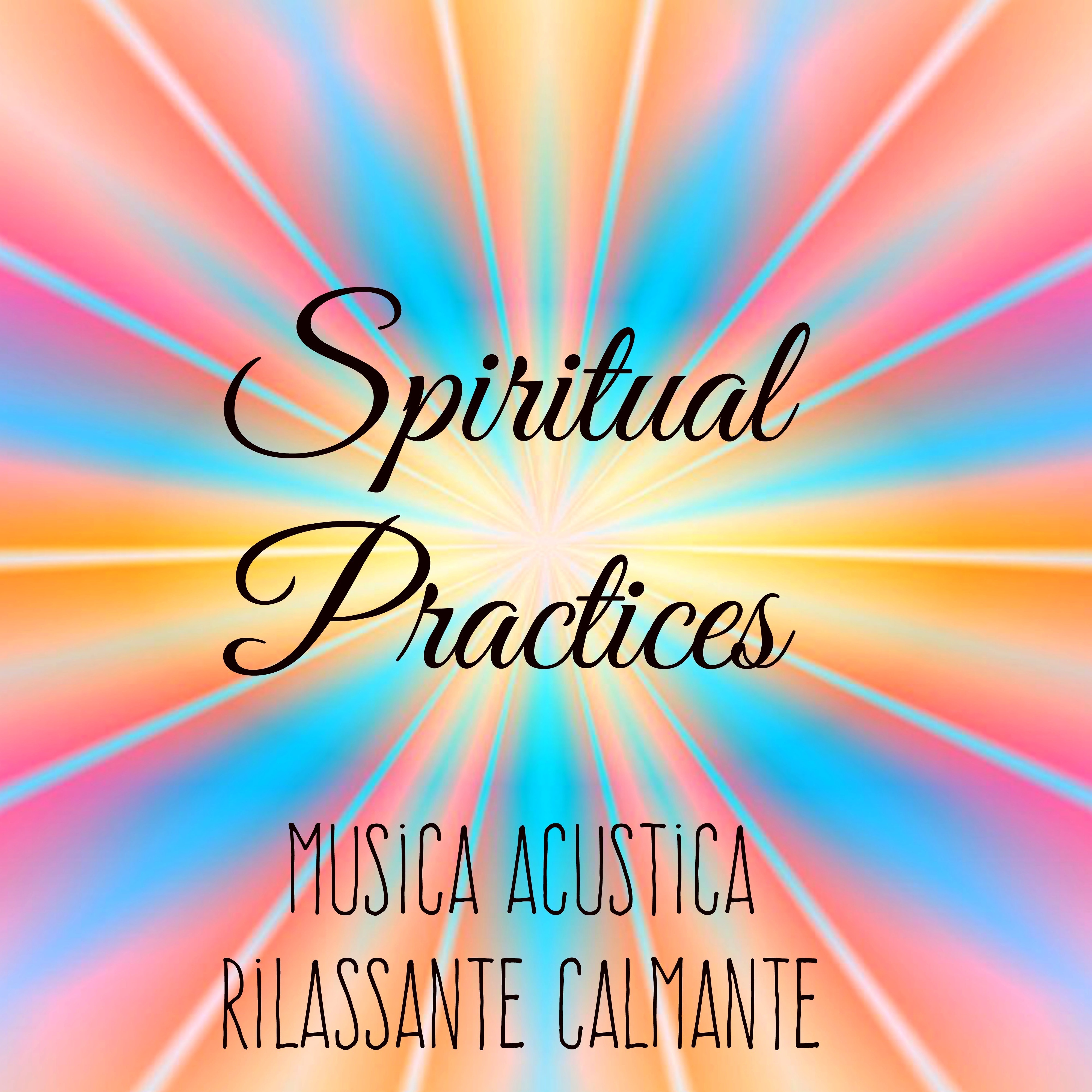 Spiritual Practices - Musica Acustica Rilassante Calmante per Week End Benessere Starbene e Tecniche di Meditazione