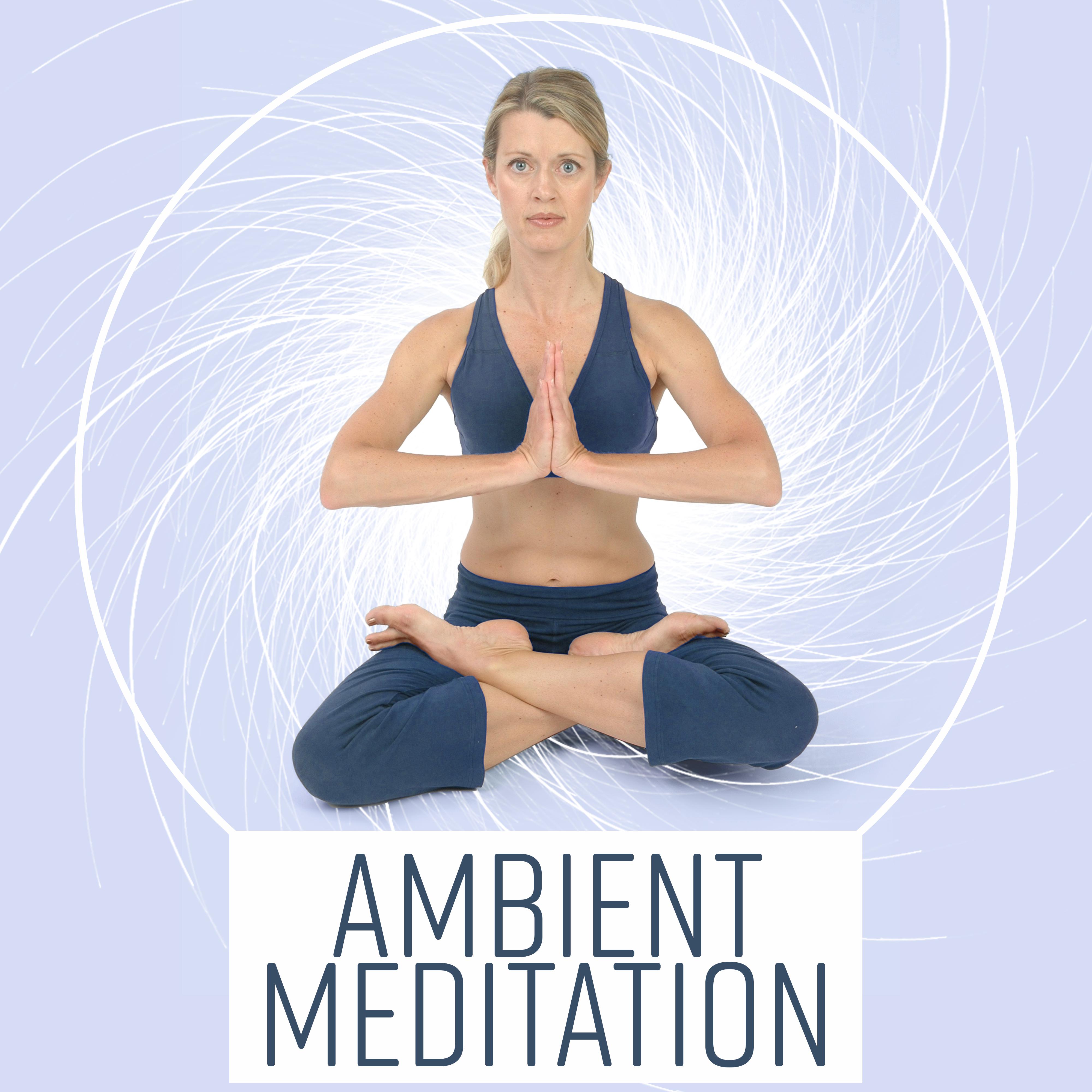Ambient Meditation – New Age Music, Helpful for Deep Meditation, Yoga, Pilates, Deep Relaxation