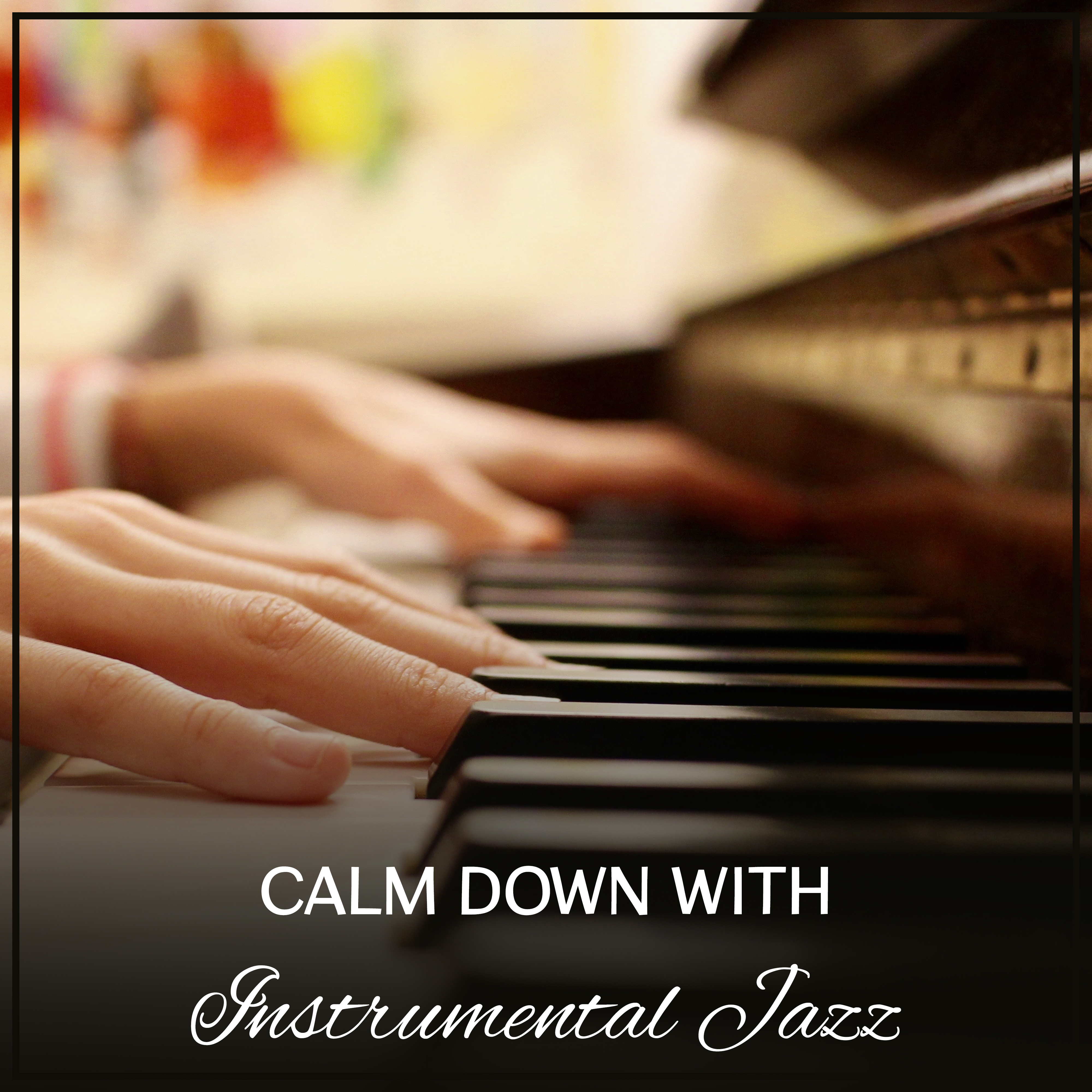 Calm Down with Instrumental Jazz – Soothing Sounds of Jazz, Smooth Music to Relax, Peaceful Mind, Calm Mind