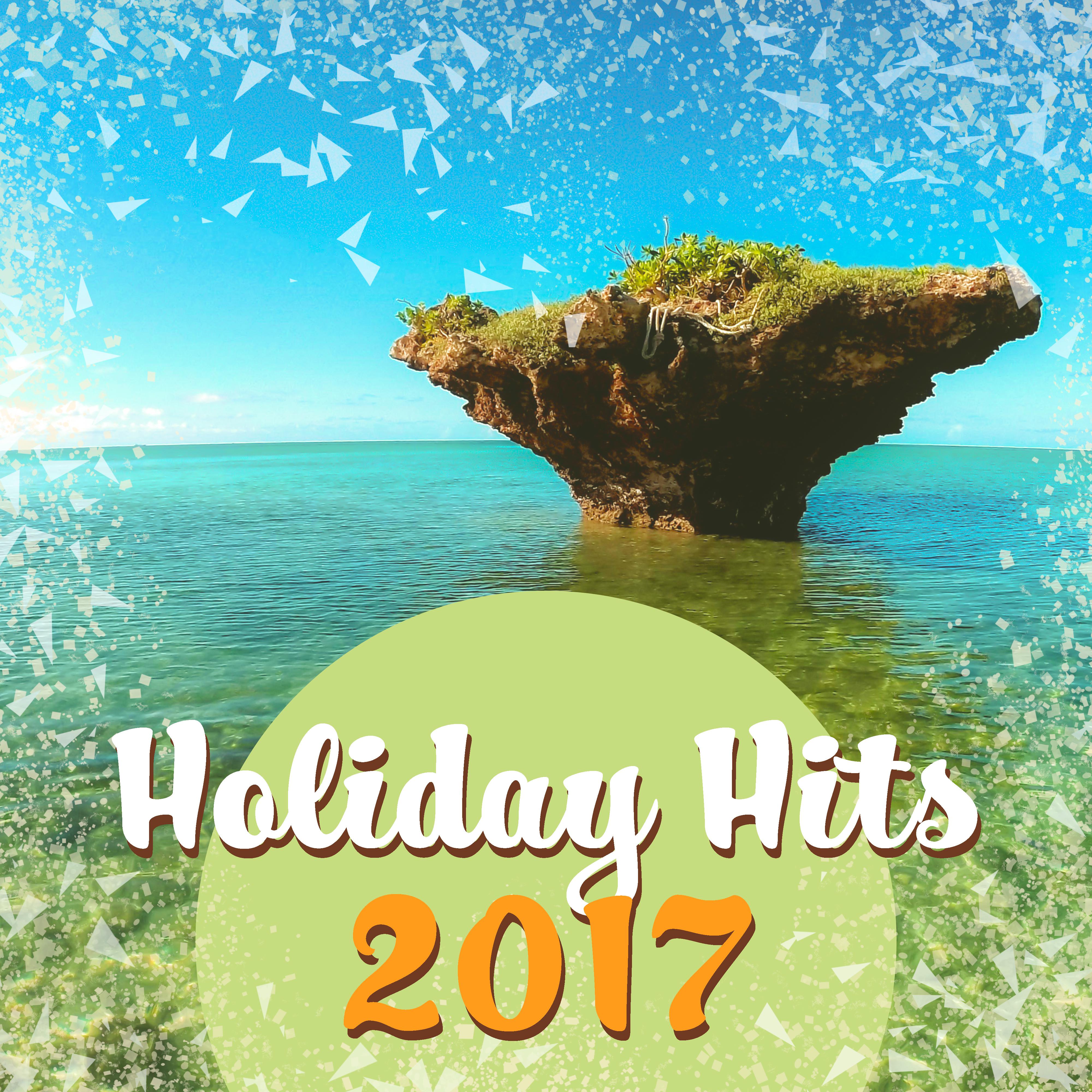Holiday Hits 2017 – **** Vibes, Dance Party, Electronic Beats, Summer Chill, Party Night, Relax, Ibiza Lounge