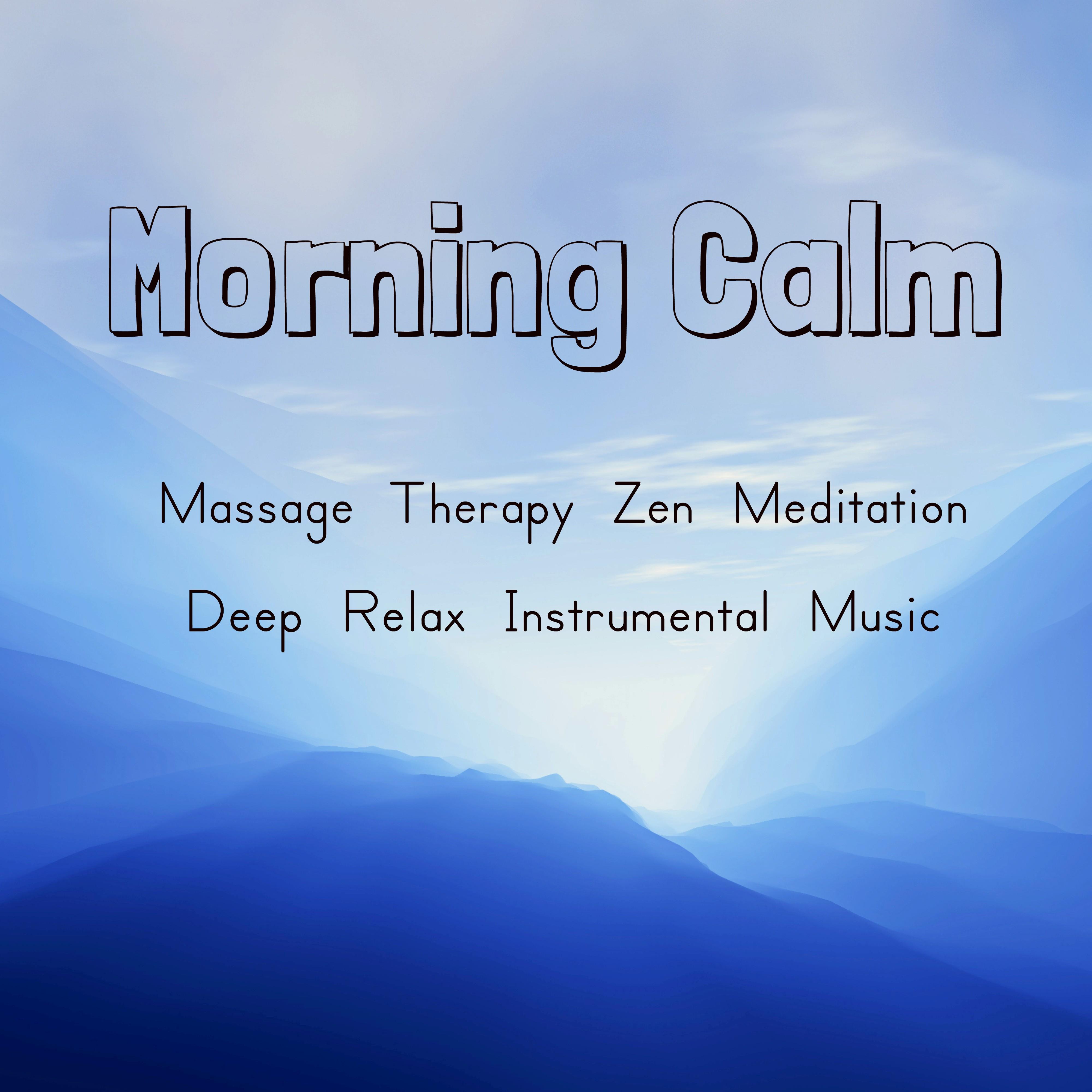 Morning Calm - Massage Therapy Zen Meditation Deep Relax Instrumental Music for Power Pilates Mindfulness Exercises