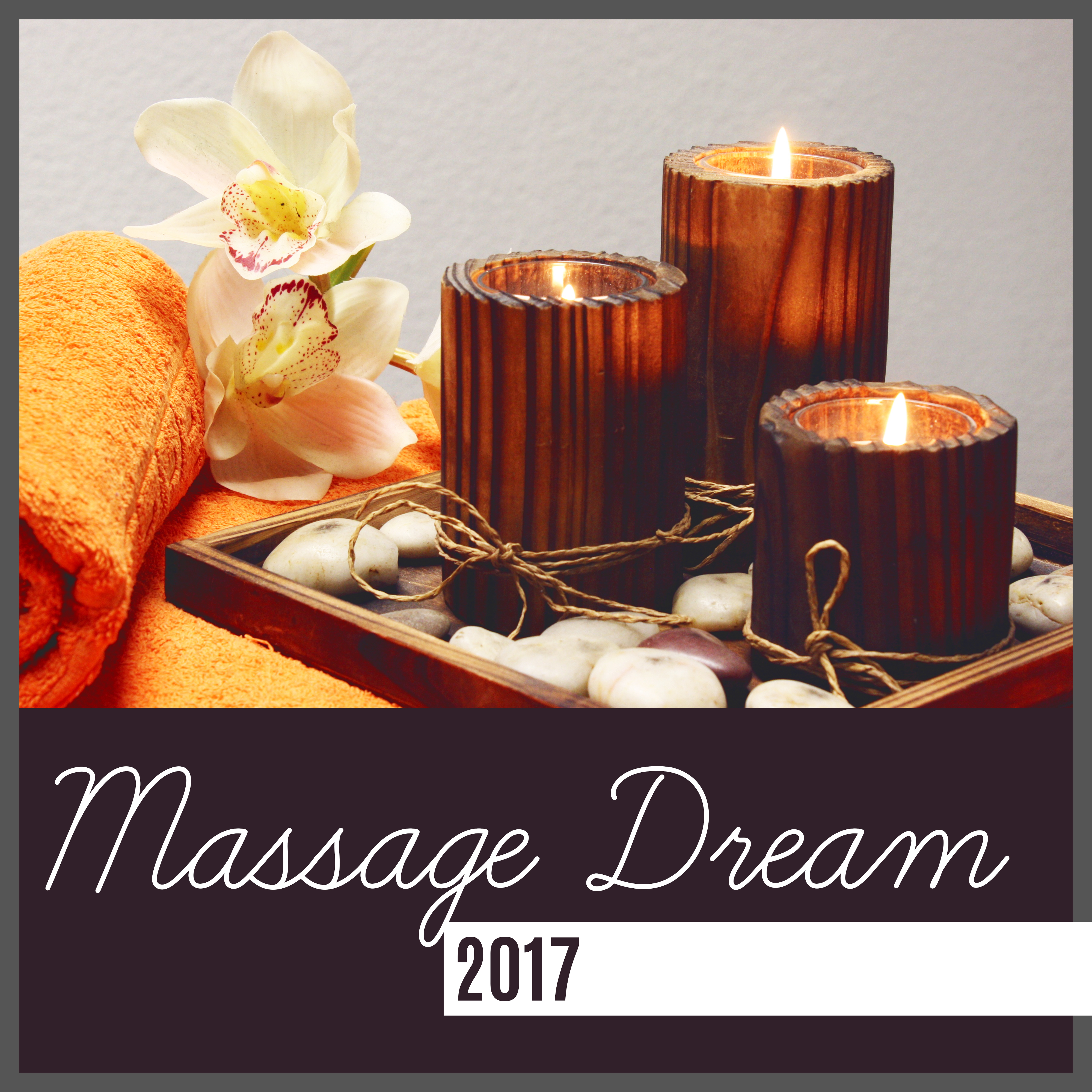 Massage Dream 2017 – Relaxing Music for Massage, Deep Meditation, Sleep, Pure Massage, Spa, New Age 2017