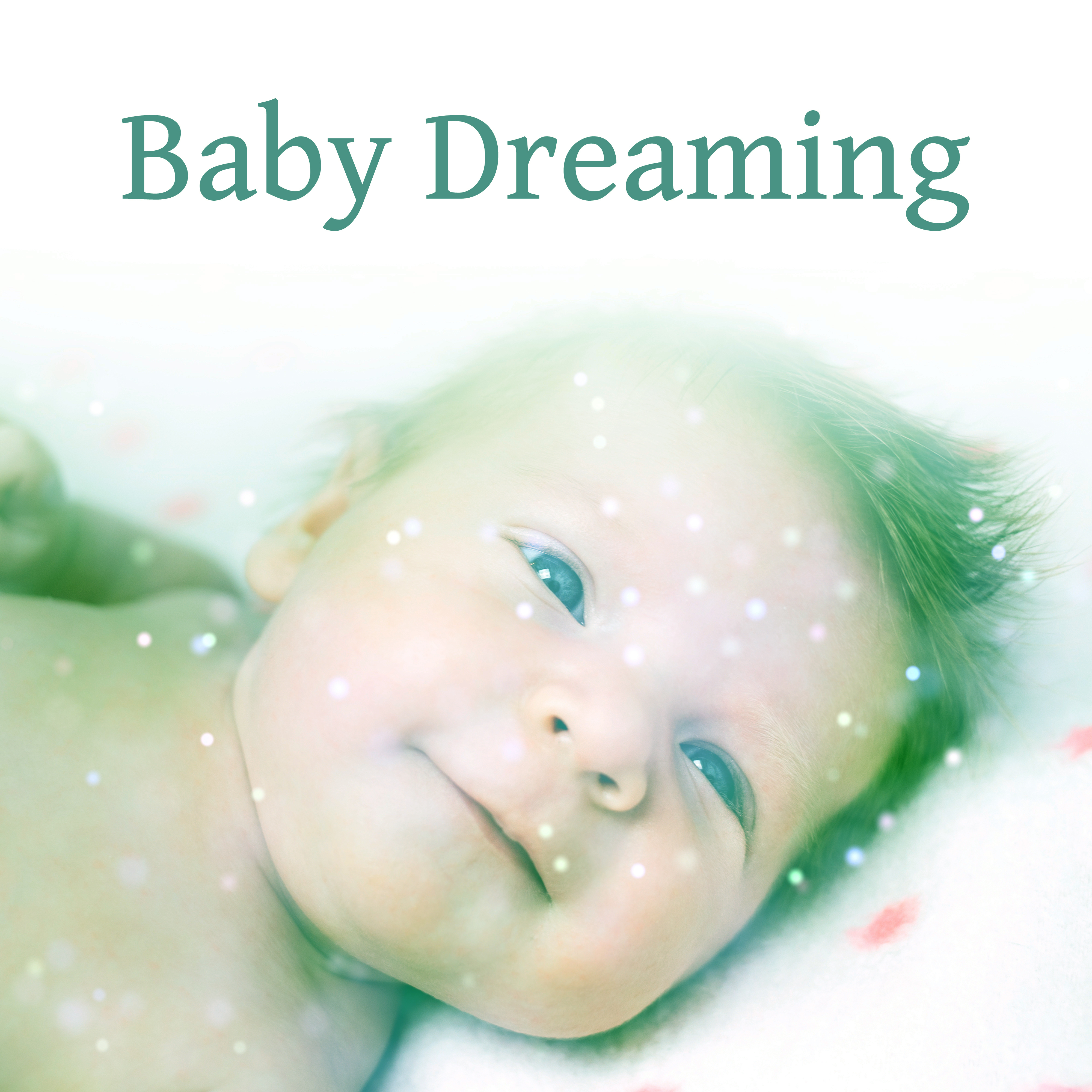 Baby Dreaming – Soft Sounds to Calm Baby, Relaxing Songs, Lullabies for Deep Sleep