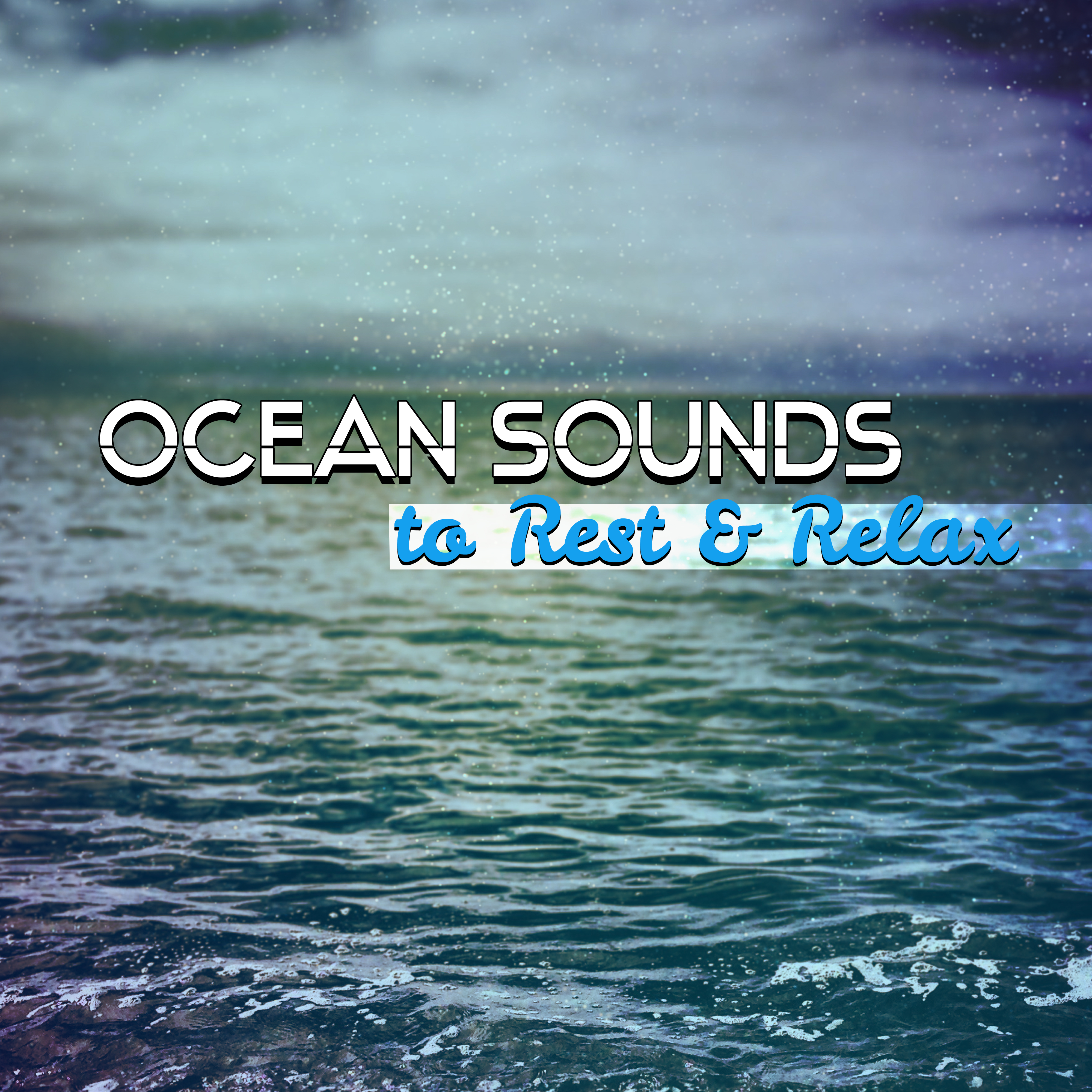 Ocean Sounds to Rest & Relax – Soothing Nature Waves, Inner Harmony, Self Improvement, Healing Water