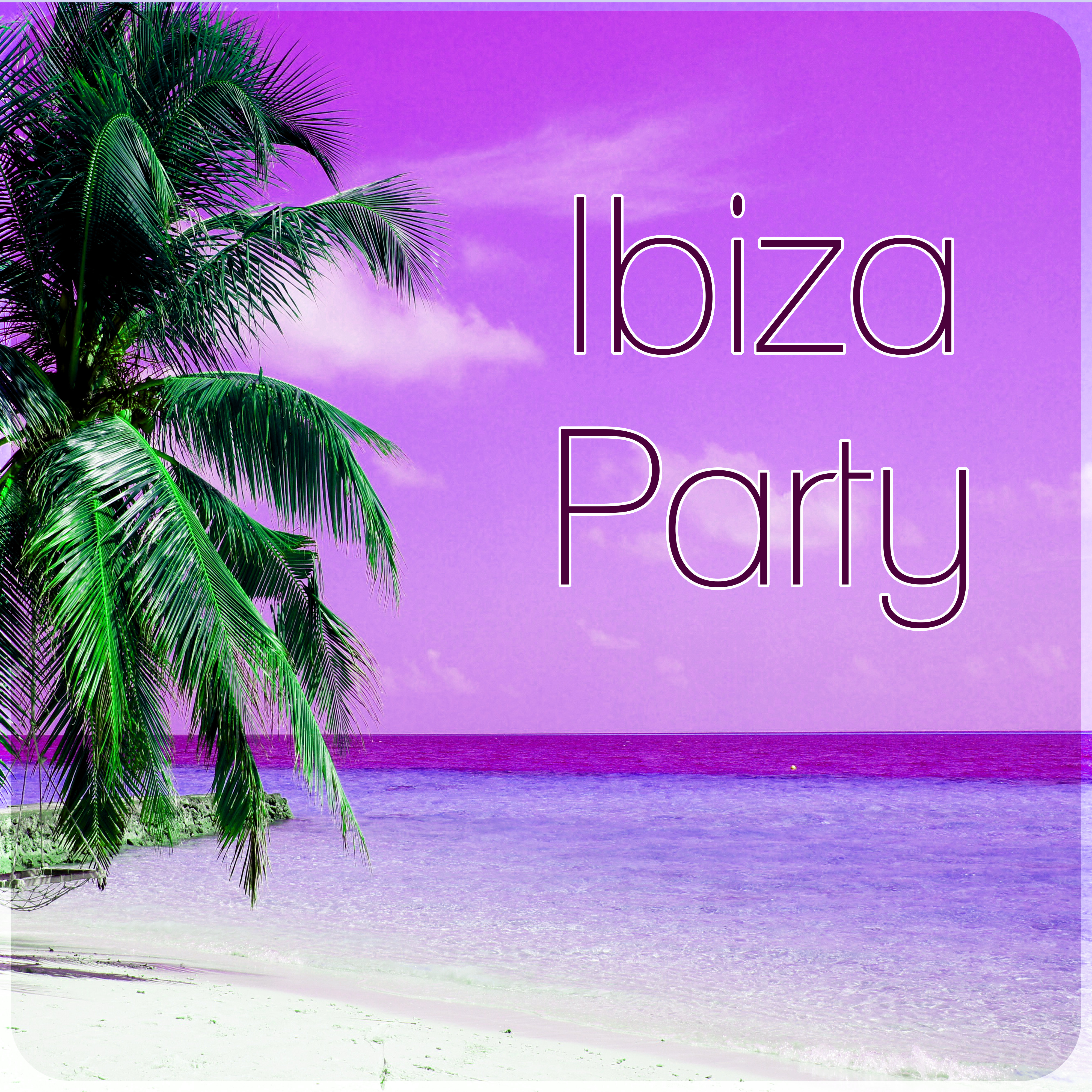 Ibiza Party – Summer Solstice, Best Holiday Tunes, Chill Out Music, Lounge Summer