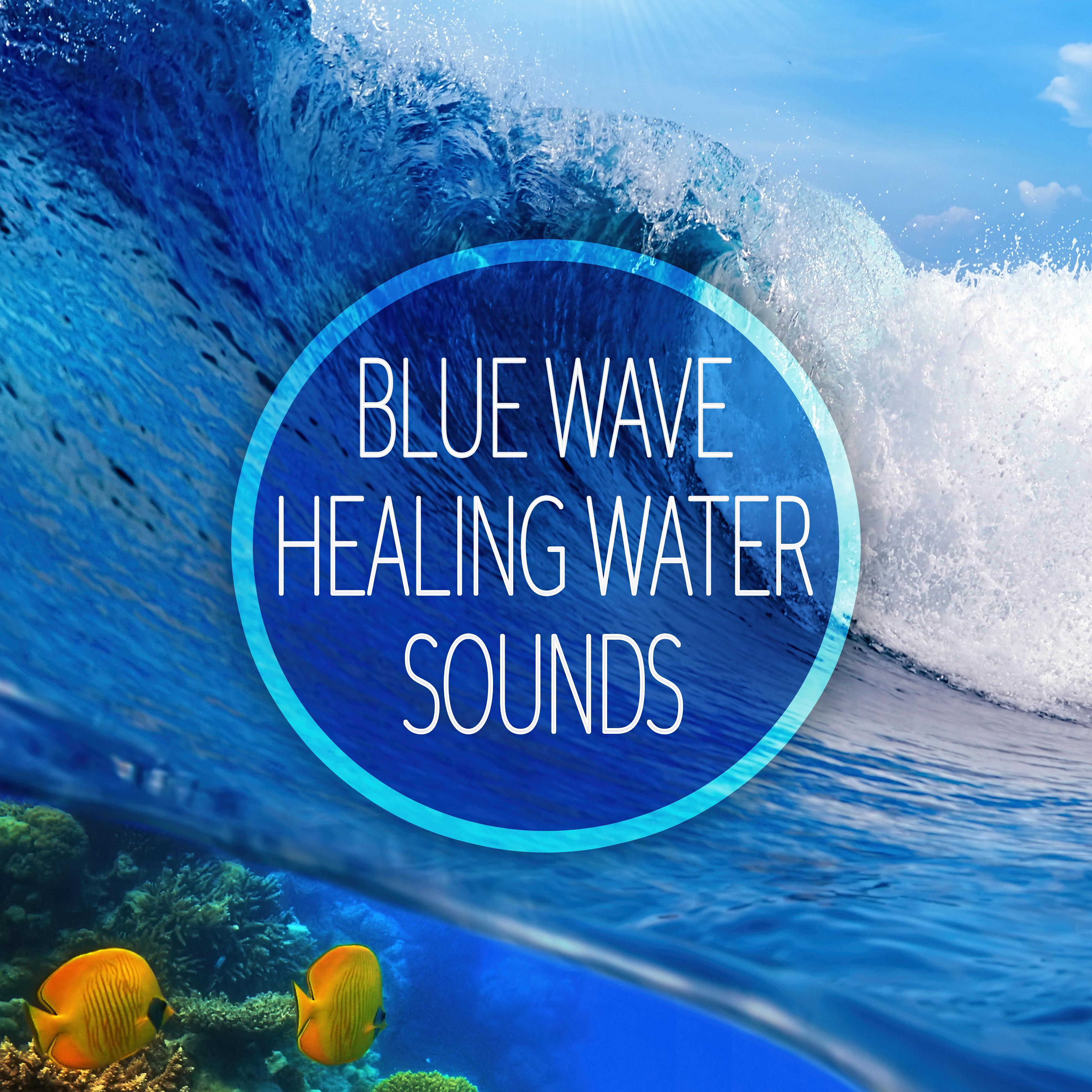Blue Wave: Healing Water Sounds – New Age Music for Deep Relax, De-stress & Anxiety Relief, Massage Therapy, Spa Treatment, Sound Masking