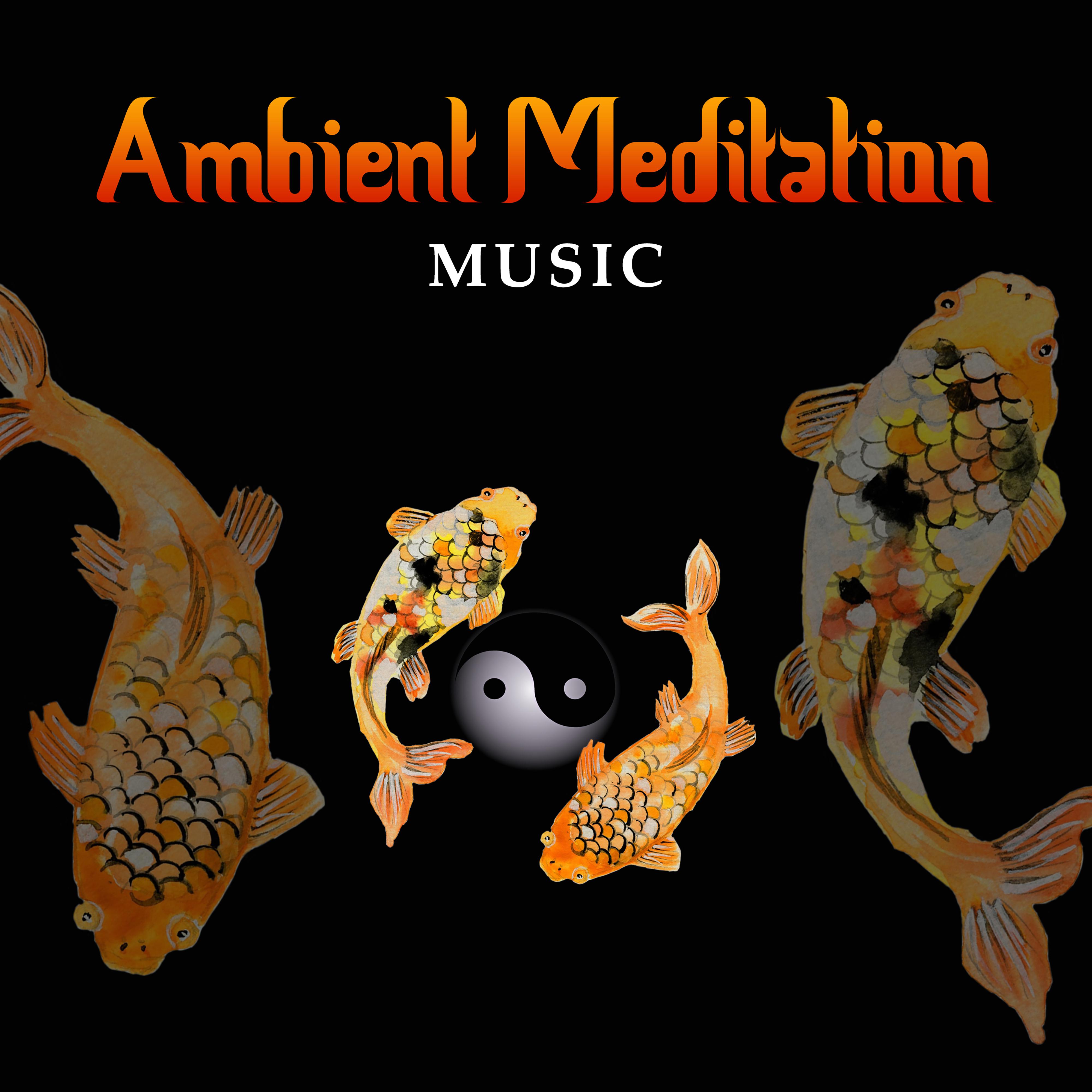 Ambient Meditation Music – Nature Sounds, Helpful for Deep Meditation, Yoga, Relax Your Body & Mind